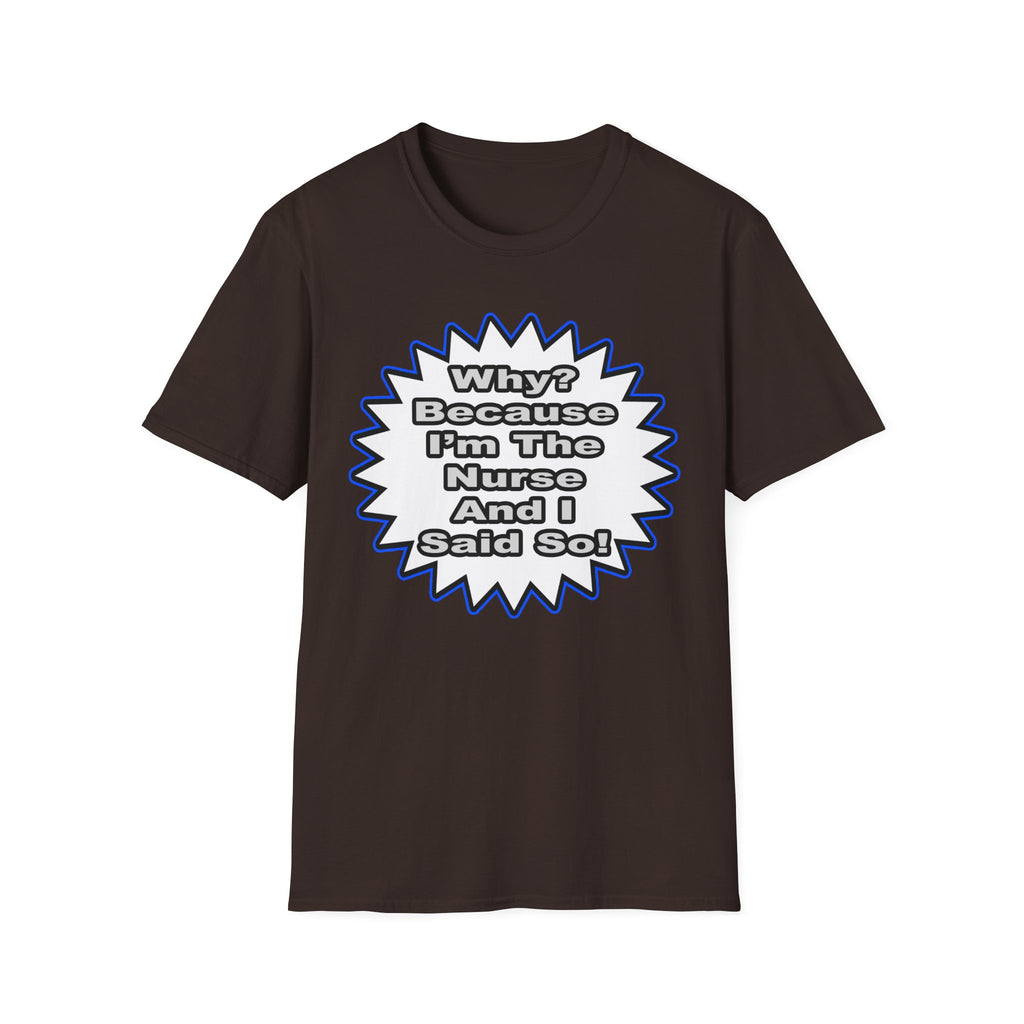 Nurse...Because I Said So - Unisex Softstyle T-Shirt