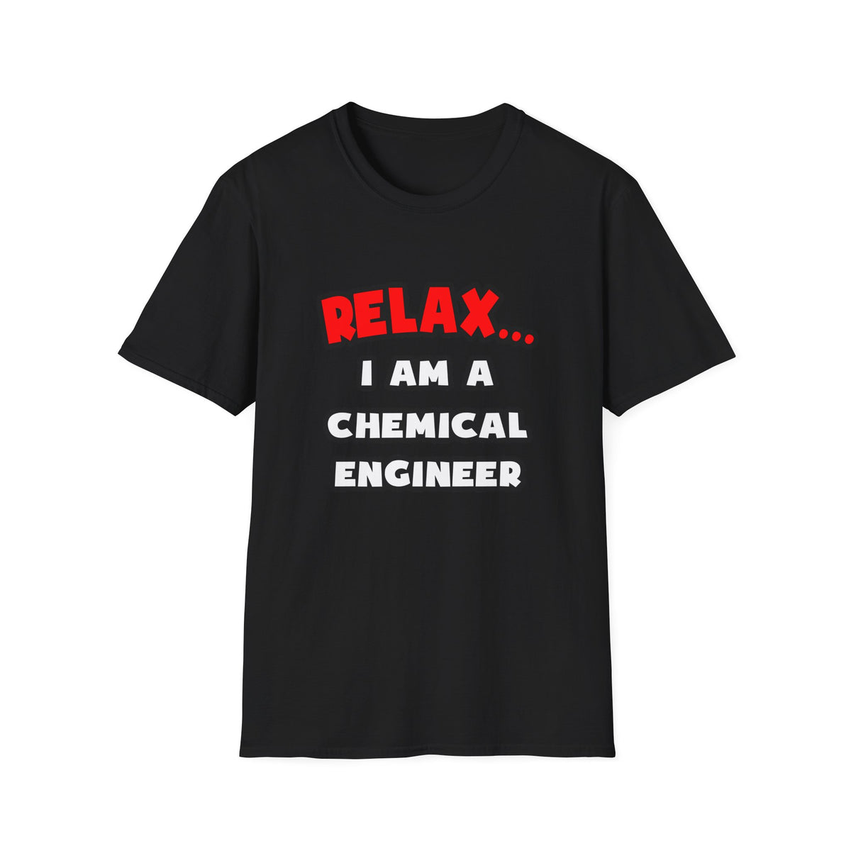 Relax ... I Am A Chemical Engineer - Unisex Softstyle T-Shirt