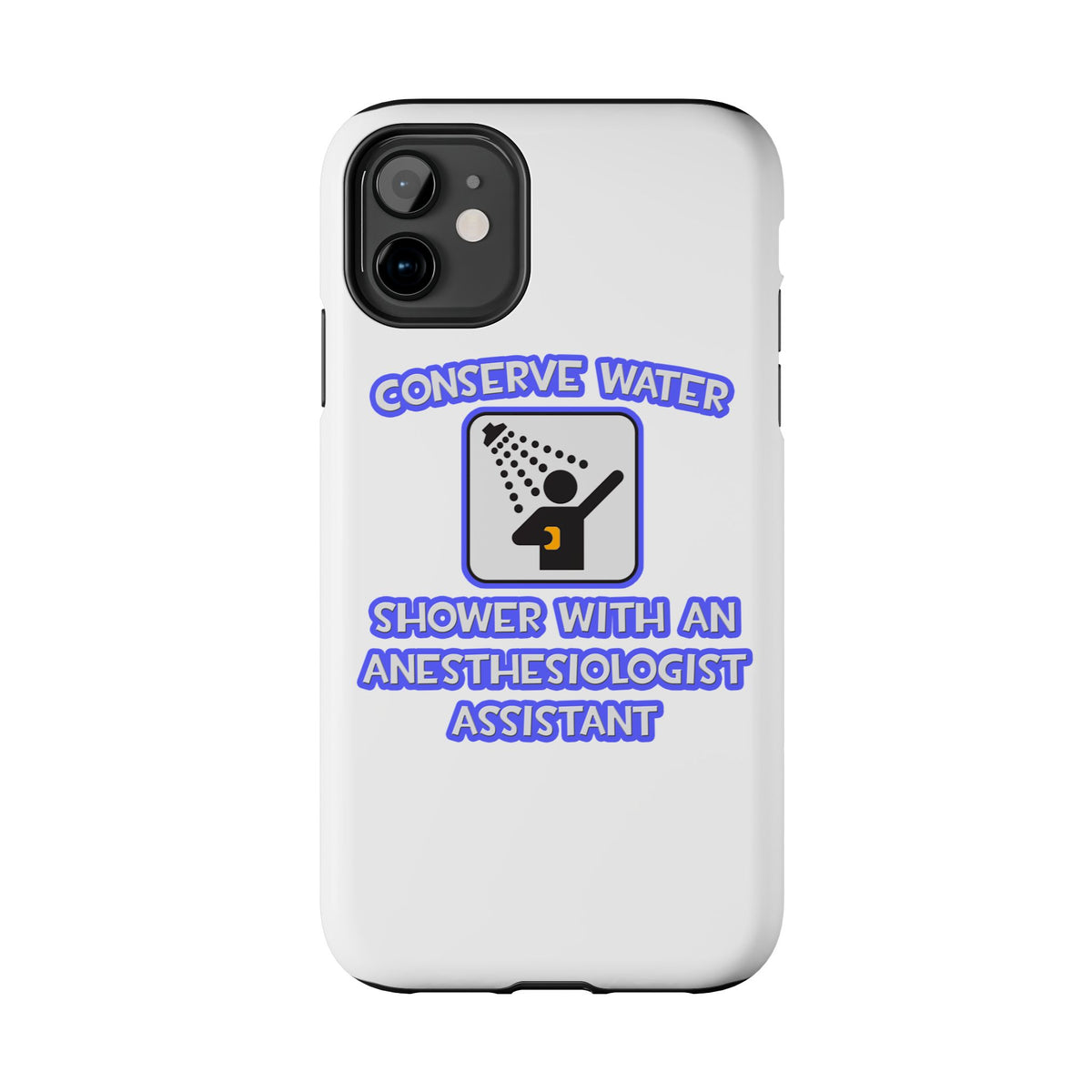 Conserve Water .. Shower With Anesthesiologist Asst - Tough Phone Cases