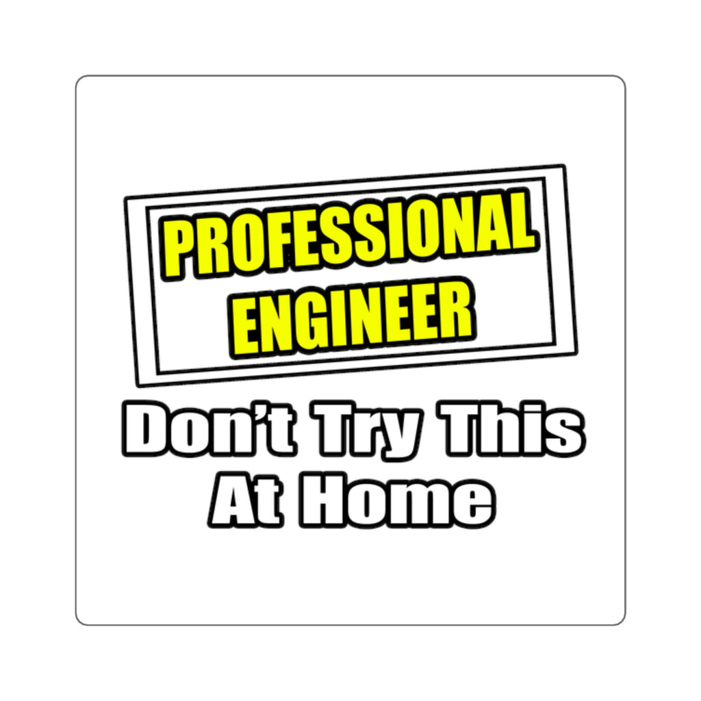 Professional Engineer...Don't Try This At Home - Square Stickers