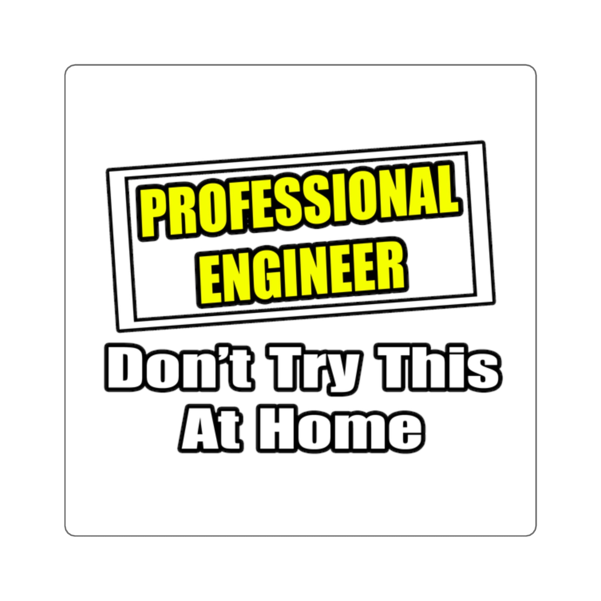 Professional Engineer...Don't Try This At Home - Square Stickers
