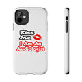 Kiss Me...I Am An Audiologist - Tough Phone Cases