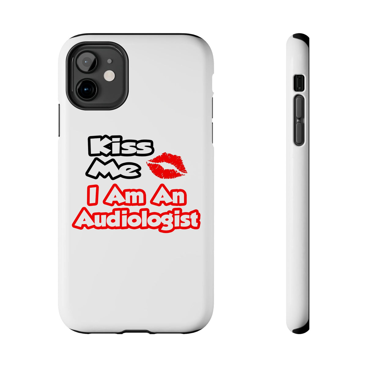 Kiss Me...I Am An Audiologist - Tough Phone Cases