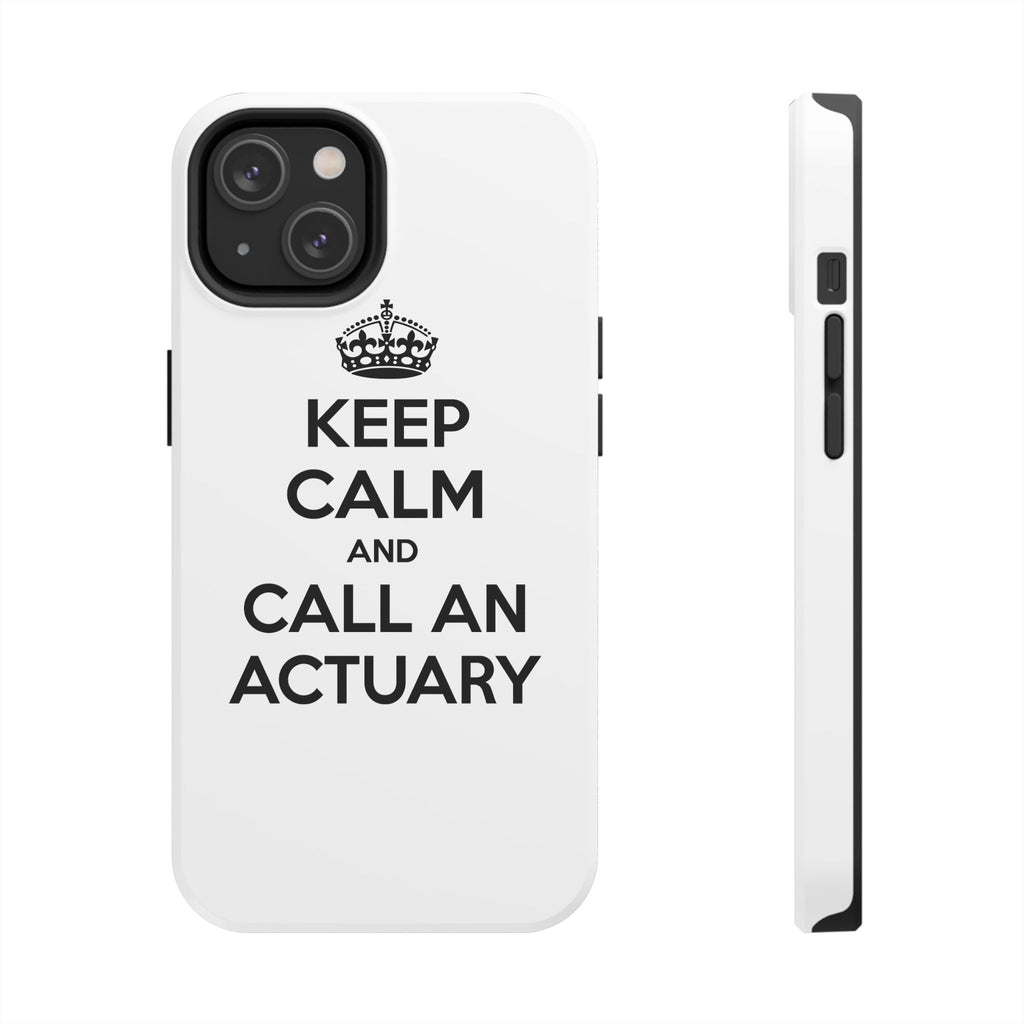 Keep Calm and Call an Actuary - Tough Phone Cases
