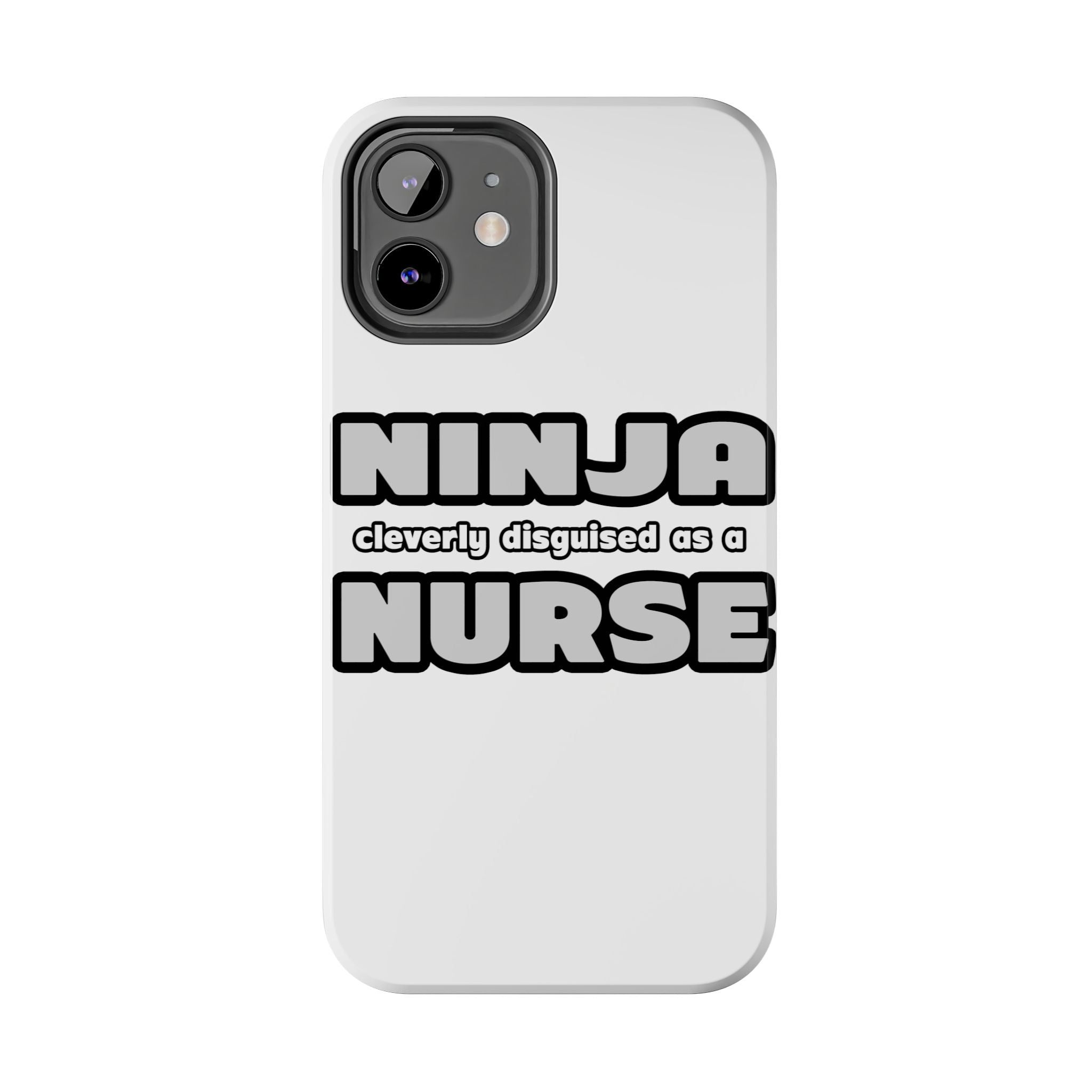 Ninja Cleverly Disguised As A Nurse - Tough Phone Cases