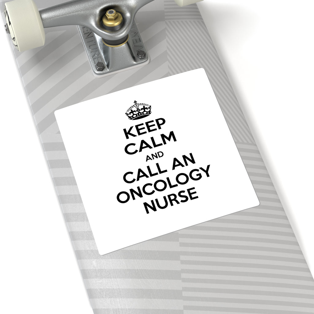 Keep Calm and Call an Oncology Nurse - Square Stickers