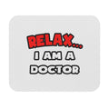 Relax ... I Am A Doctor - Mouse Pad (Rectangle)