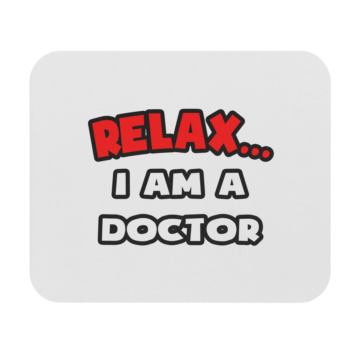 Relax ... I Am A Doctor - Mouse Pad (Rectangle)