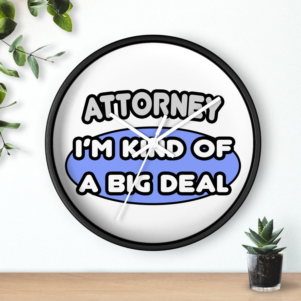 Attorney...Kind of a Big Deal - Wall Clock