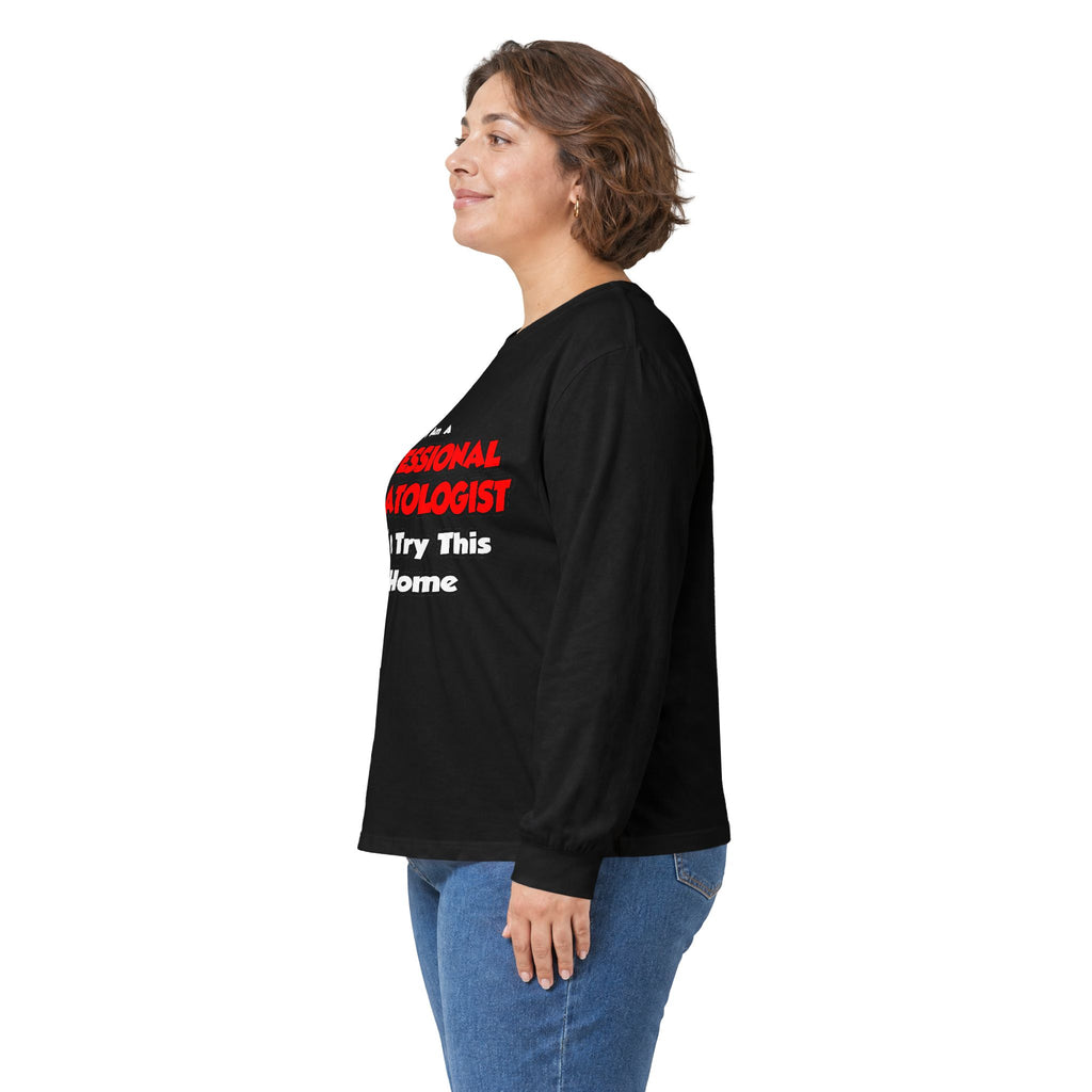Professional Dermatologist ... Don't Try This - Unisex Ultra Cotton Long Sleeve Tee