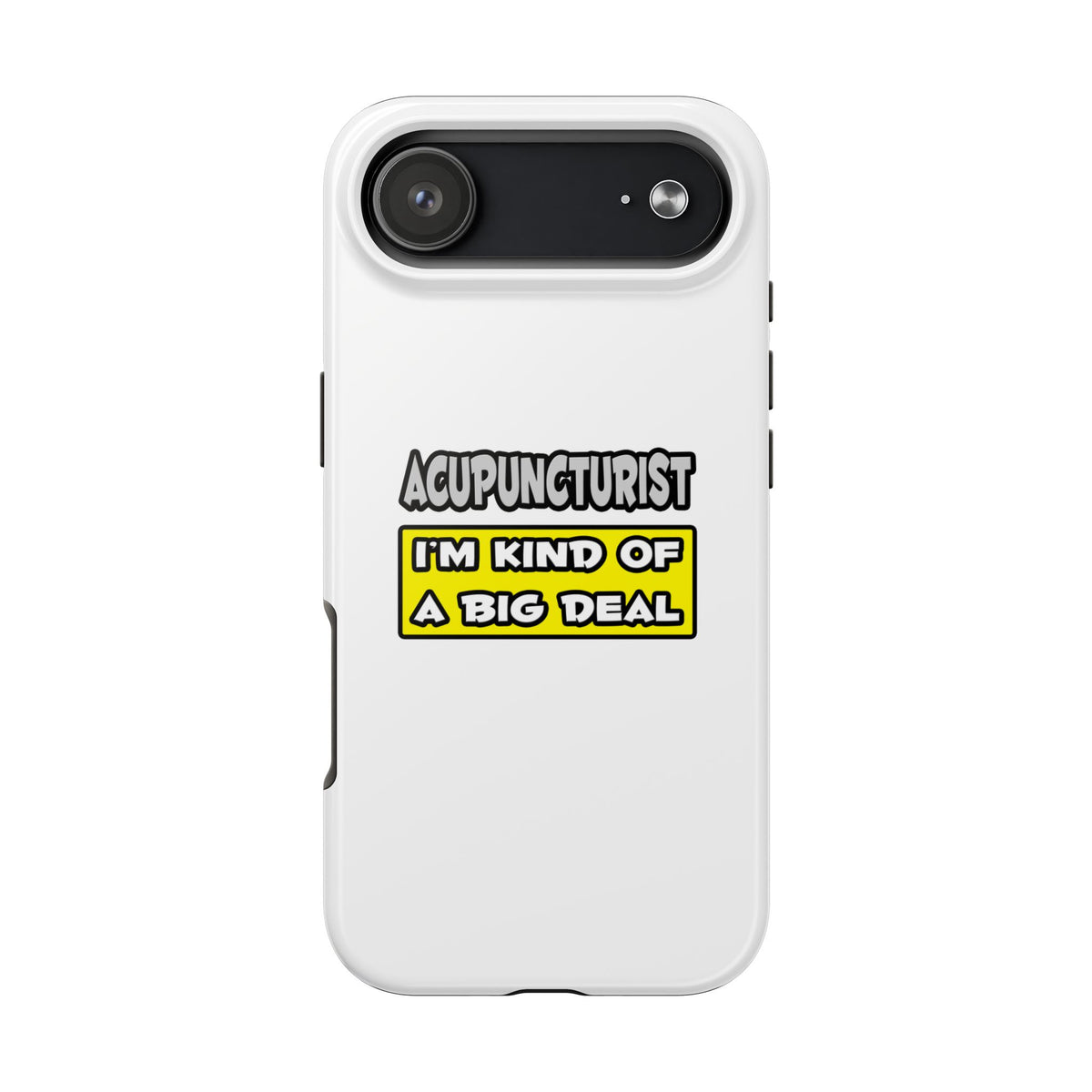 Acupuncturist .. I'm Kind of a Big Deal - Tough Phone Cases