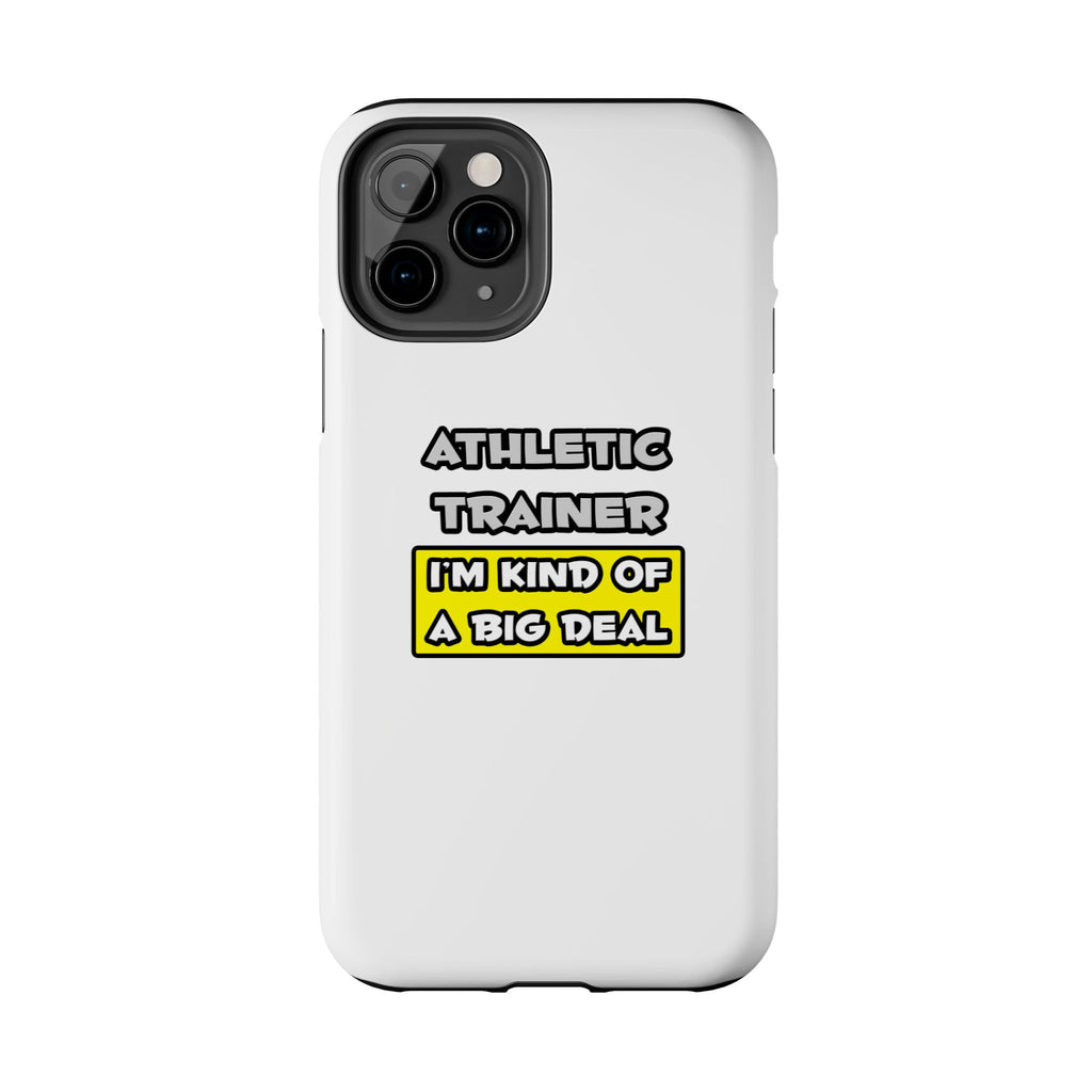 Athletic Trainer .. I'm Kind of a Big Deal - Tough Phone Cases