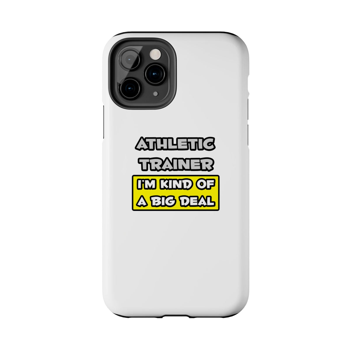 Athletic Trainer .. I'm Kind of a Big Deal - Tough Phone Cases
