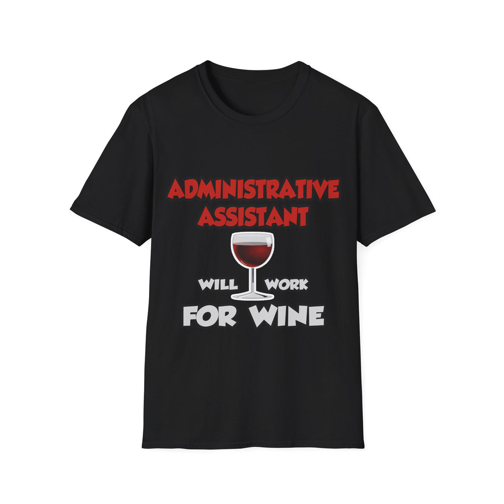 Admin Assistant ... Will Work For Wine - Unisex Softstyle T-Shirt