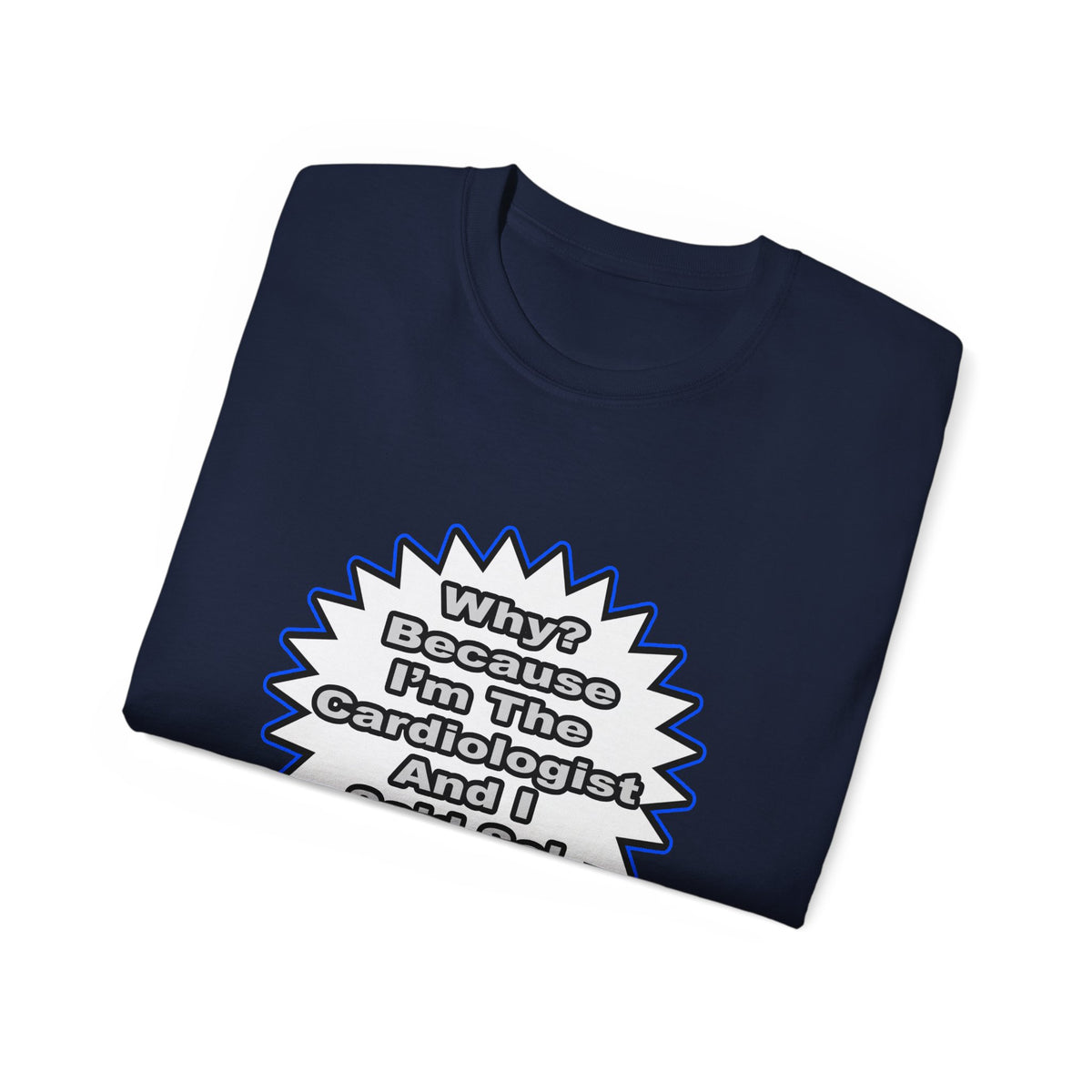 Cardiologist...Because I Said So - Unisex Ultra Cotton Tee