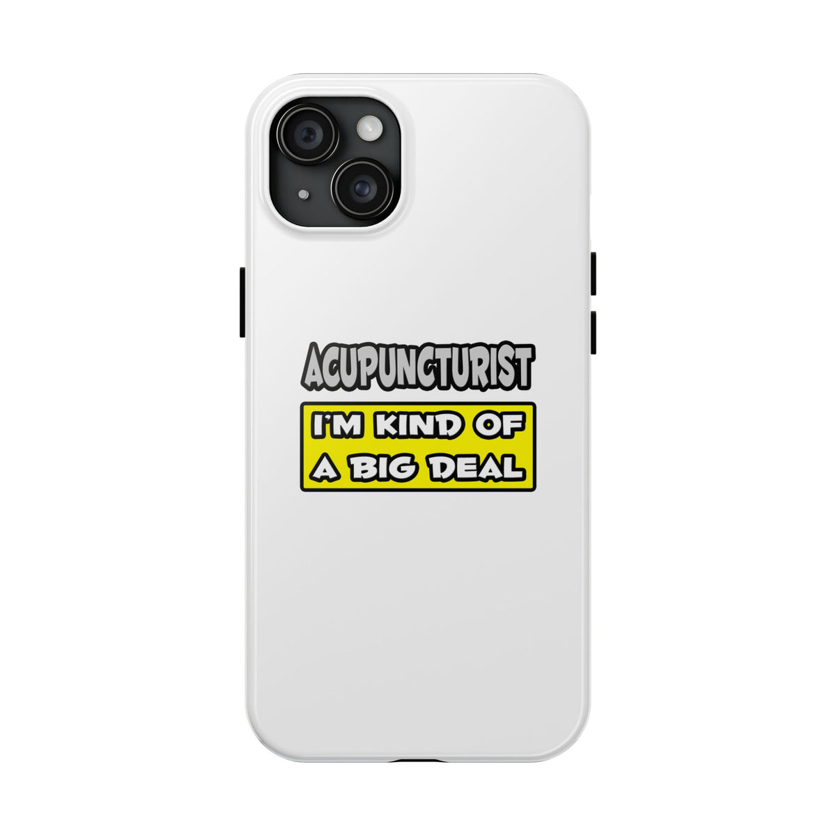 Acupuncturist .. I'm Kind of a Big Deal - Tough Phone Cases