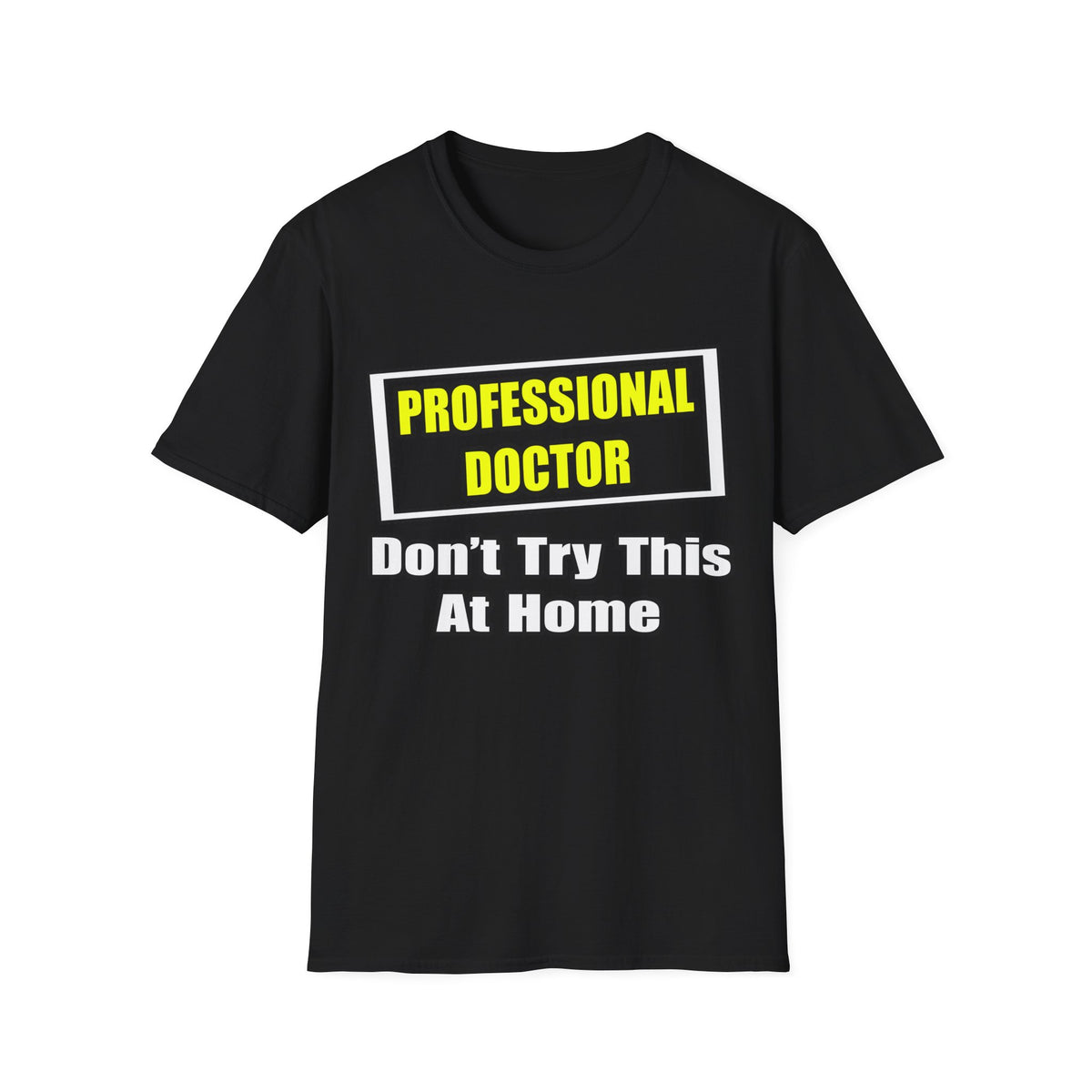 Professional Doctor...Don't Try This At Home - Unisex Softstyle T-Shirt