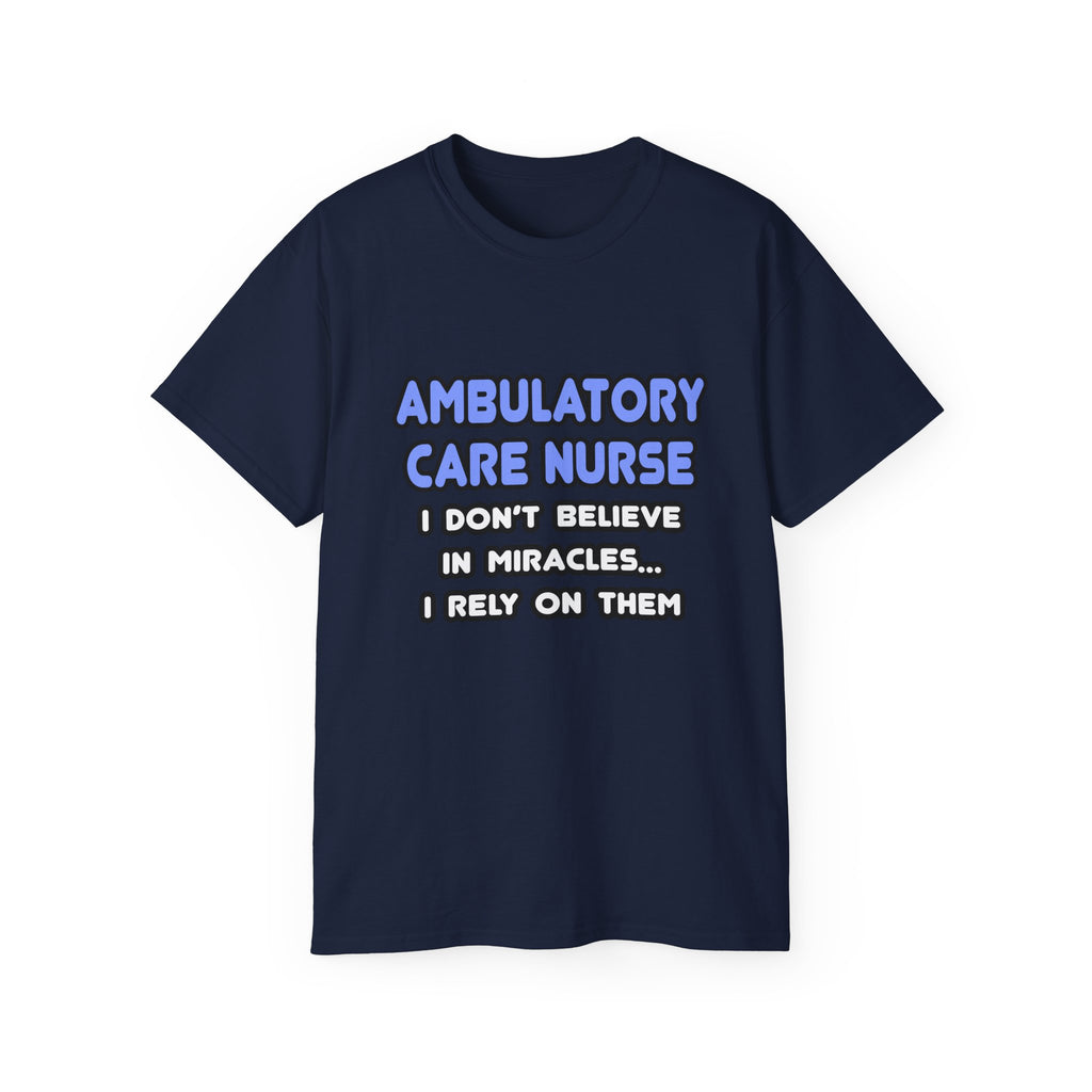 Miracles and Ambulatory Care Nurses - Unisex Ultra Cotton Tee