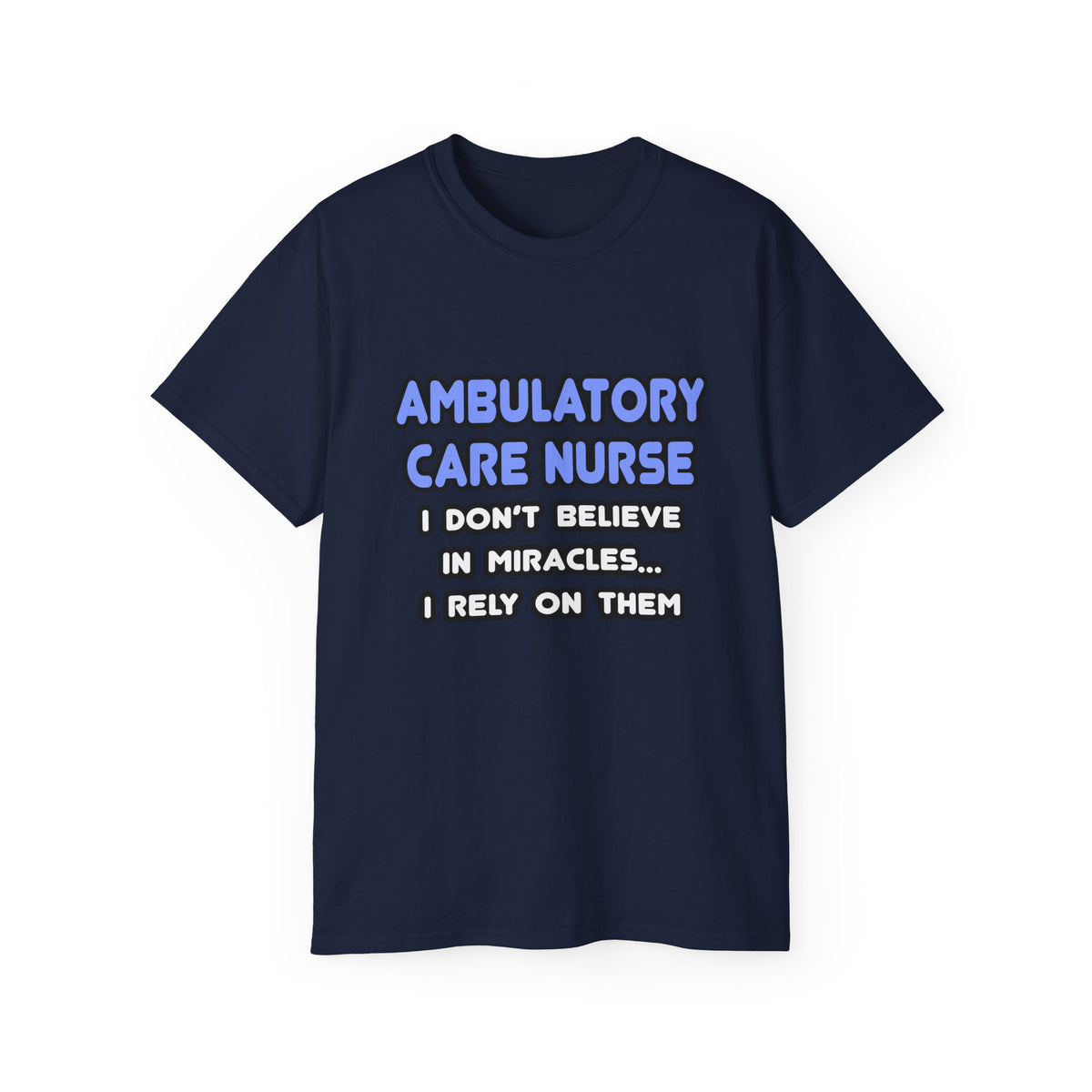 Miracles and Ambulatory Care Nurses - Unisex Ultra Cotton Tee