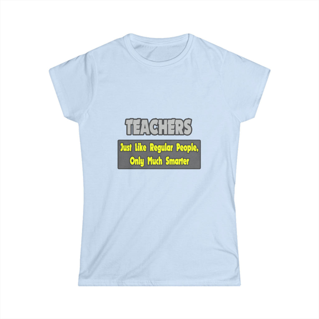 Teachers...Smarter - Women's Softstyle Tee