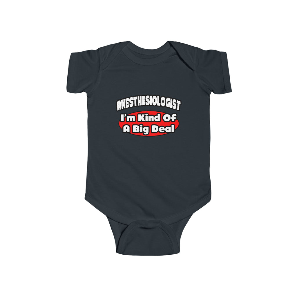 Anesthesiologist...Big Deal - Infant Fine Jersey Bodysuit
