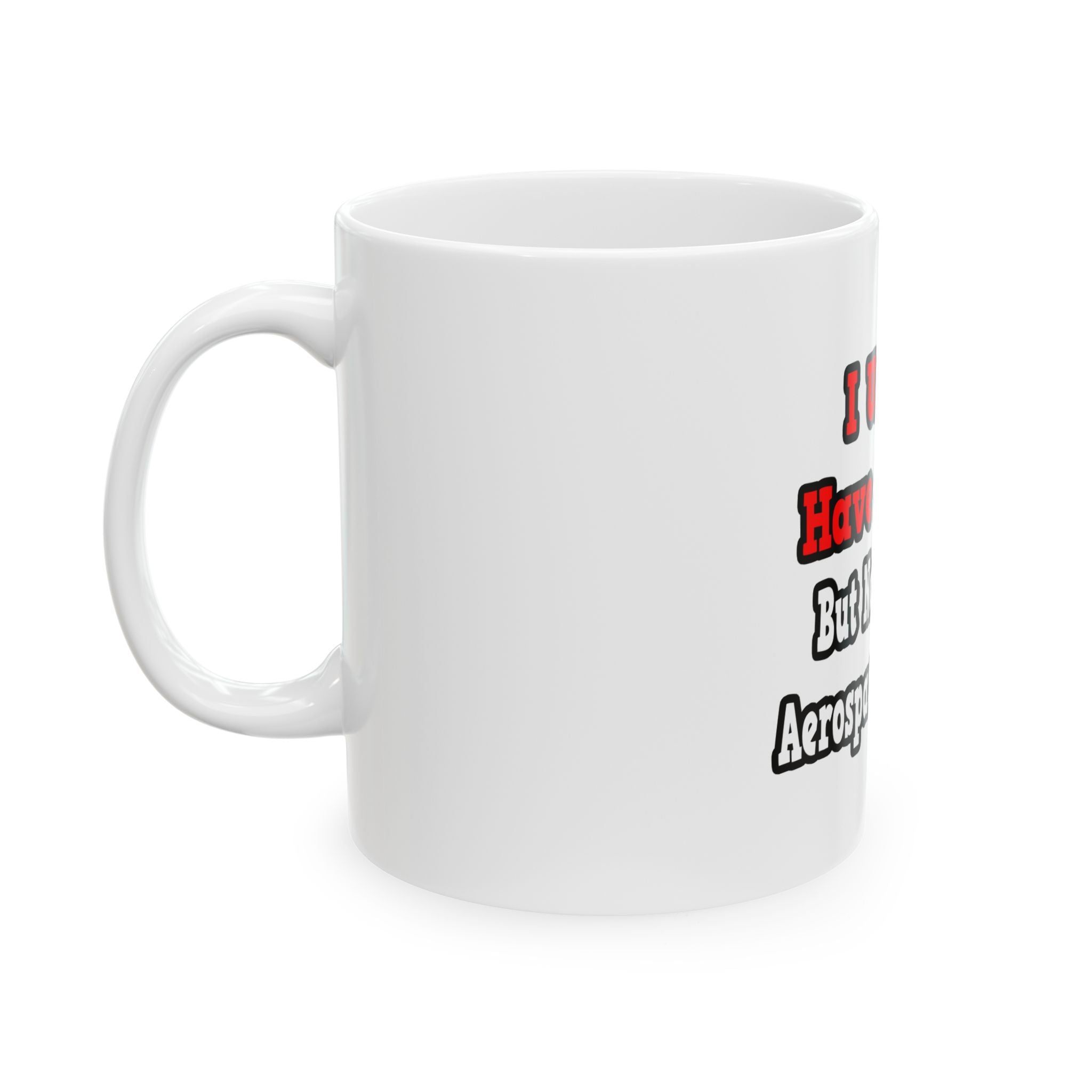 I Used to Have a Life...Aerospace Engineer - Ceramic Mug, (11oz, 15oz)