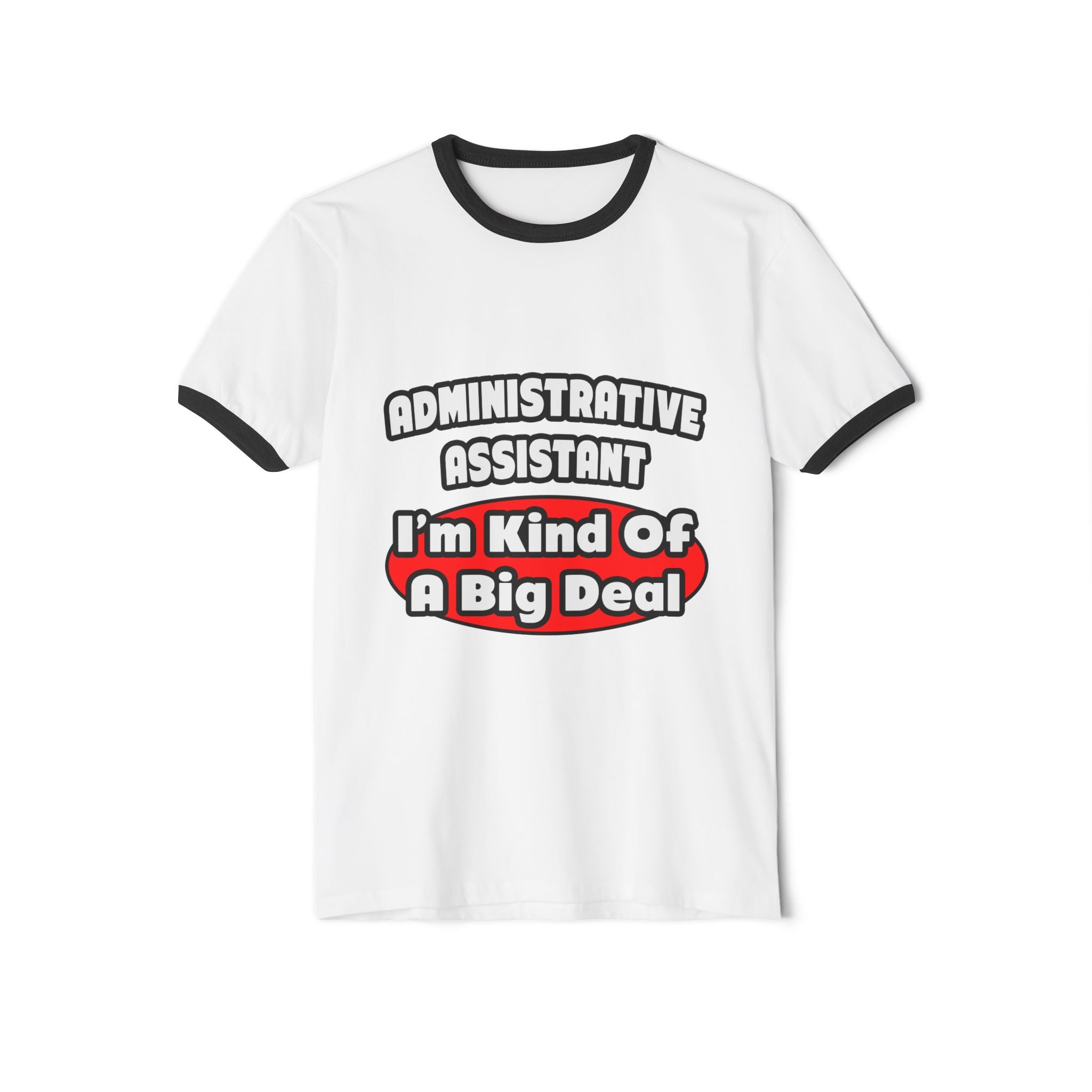Administrative Assistant...Big Deal - Unisex Cotton Ringer T-Shirt