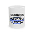 Audiologist....Kind of a Big Deal - Ceramic Mug, (11oz, 15oz)