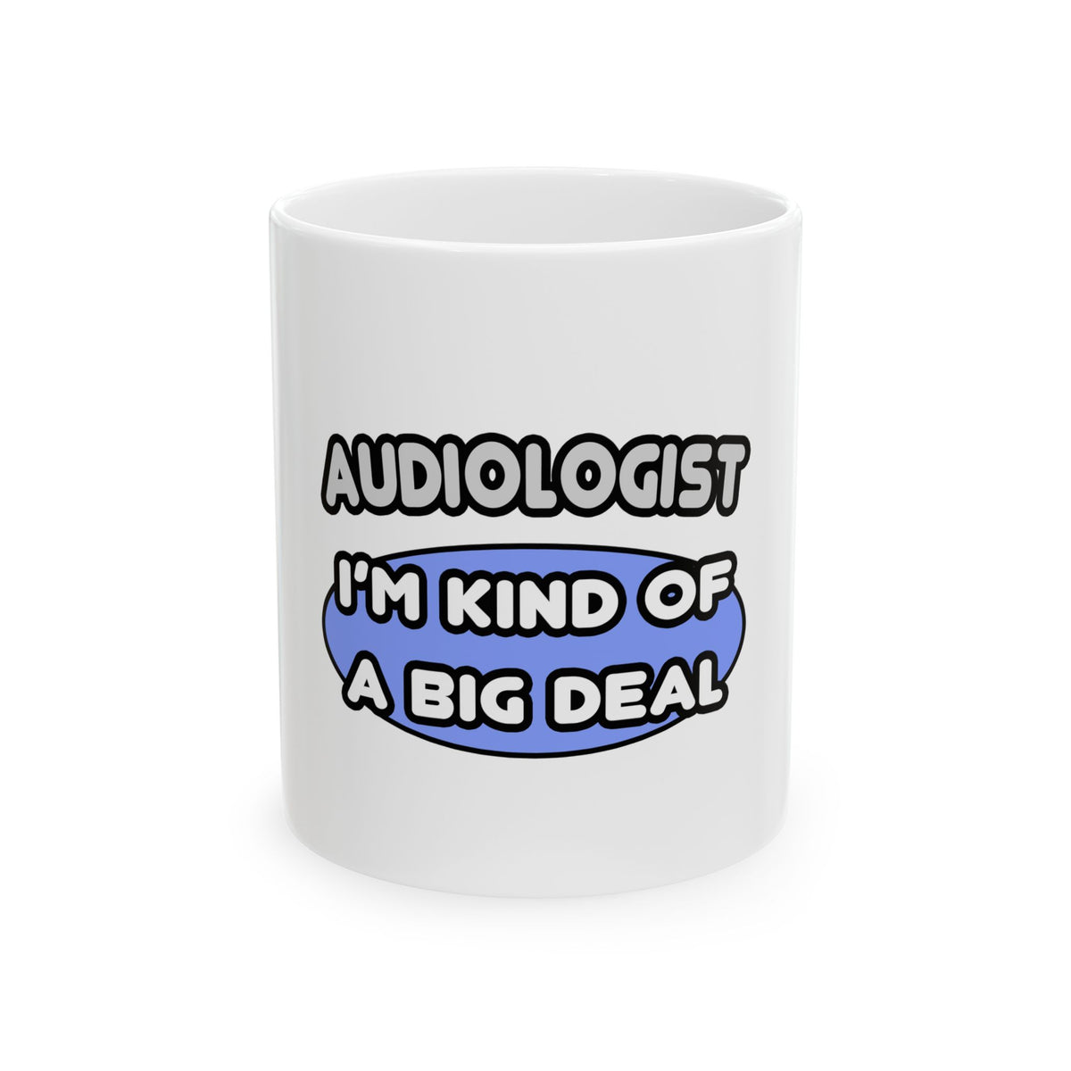 Audiologist....Kind of a Big Deal - Ceramic Mug, (11oz, 15oz)