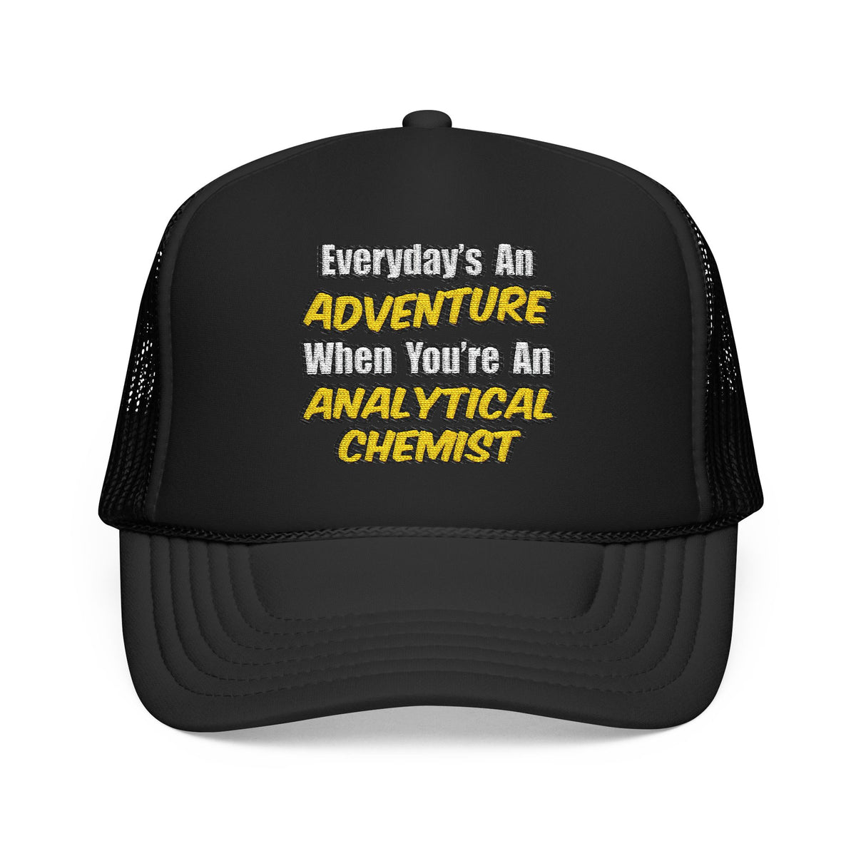 Everyday's An Adventure...Analytical Chemist - Foam Trucker Hat
