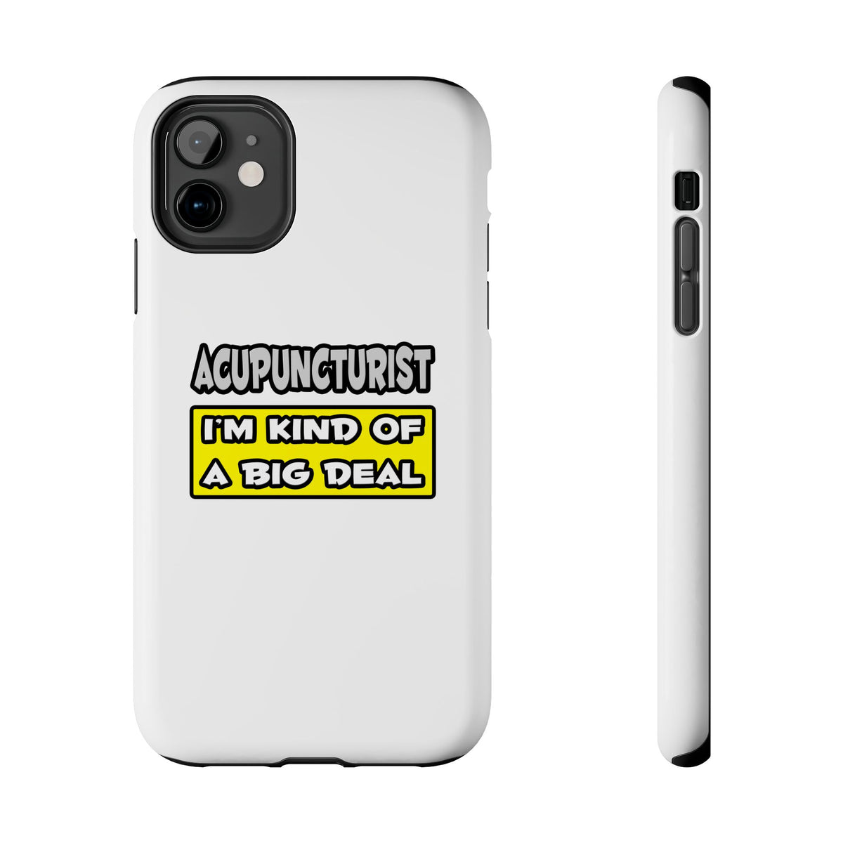 Acupuncturist .. I'm Kind of a Big Deal - Tough Phone Cases