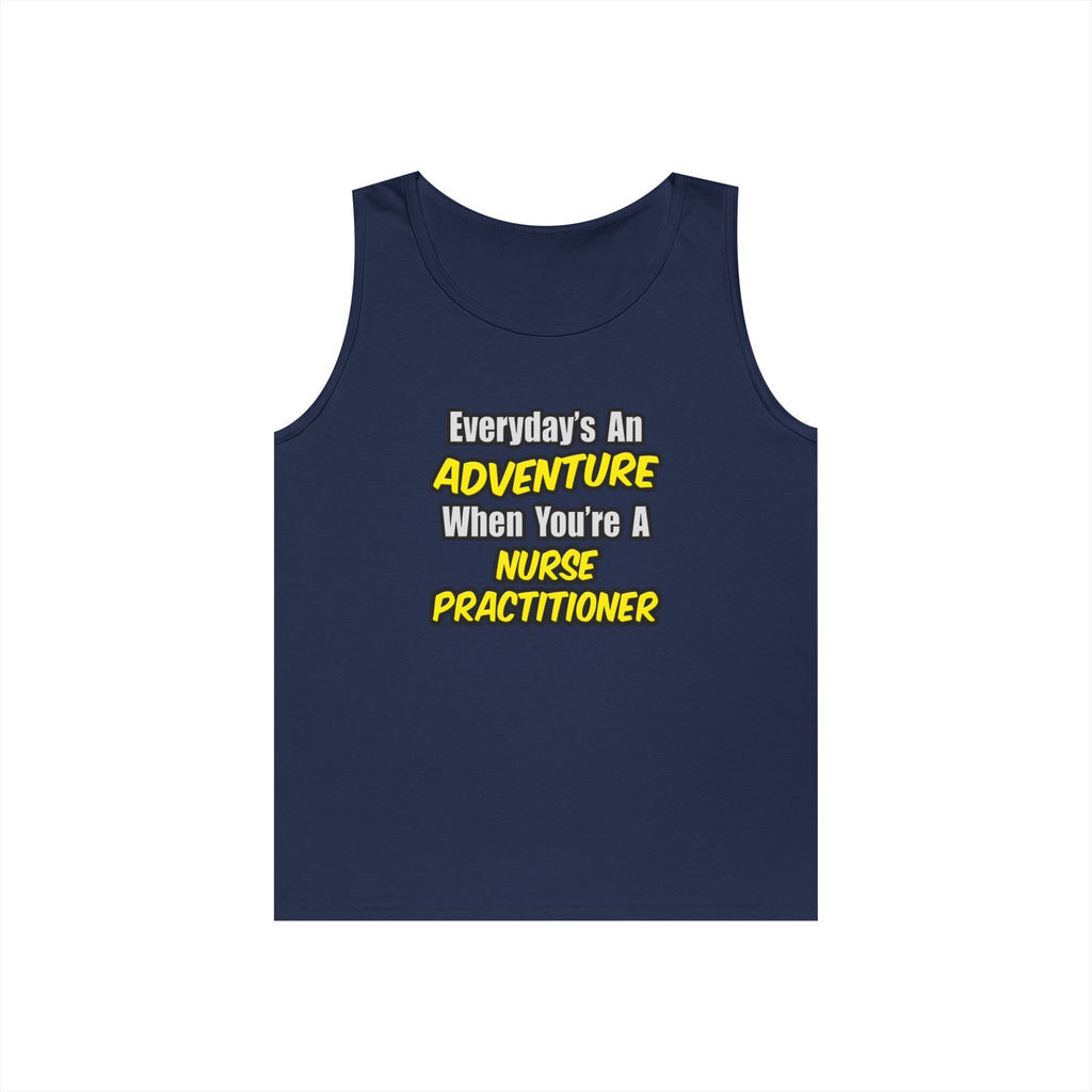 Everyday's An Adventure...Nurse Practitioner - Unisex Heavy Cotton Tank Top