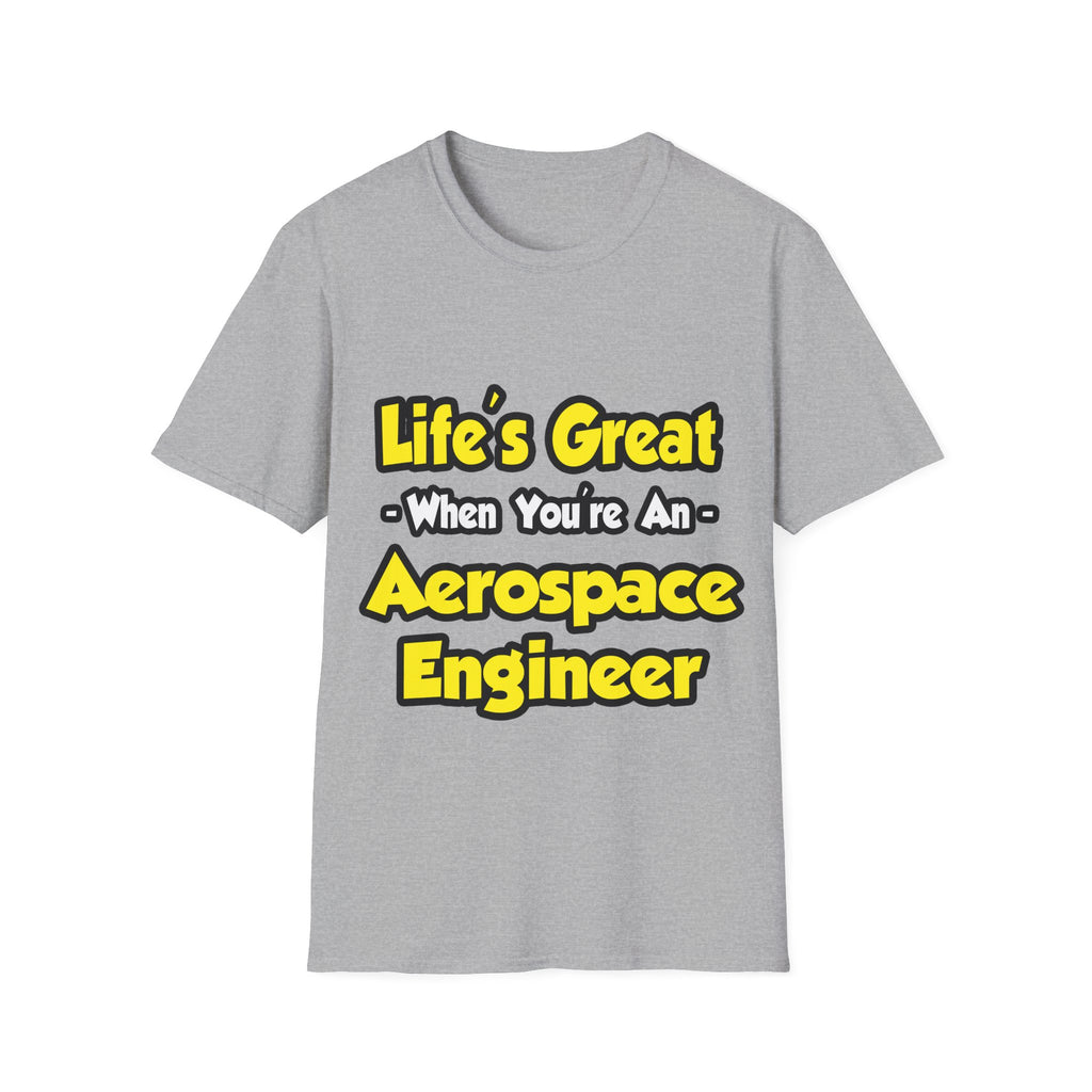 Life's Great...Aerospace Engineer - Unisex Softstyle T-Shirt