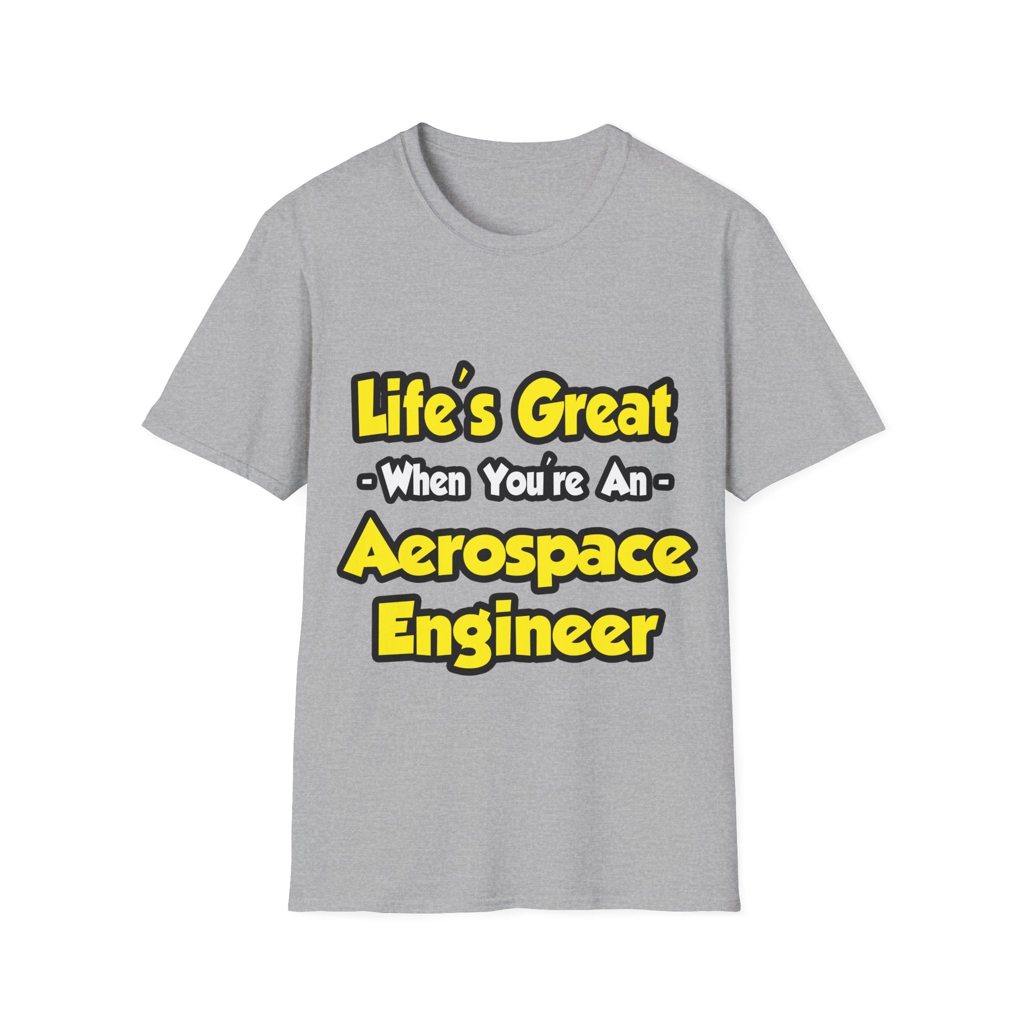 Life's Great...Aerospace Engineer - Unisex Softstyle T-Shirt