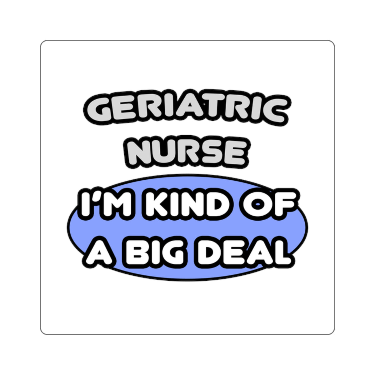 Geriatric Nurse ... I'm Kind of a Big Deal - Square Stickers