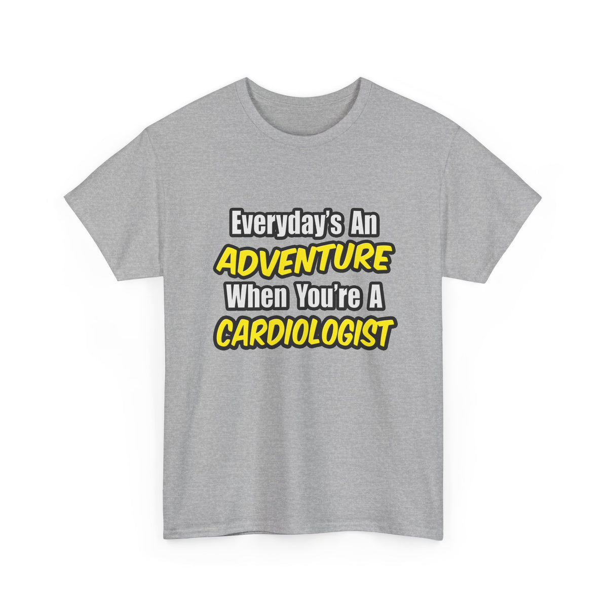 Everyday's An Adventure...Cardiologist - Unisex Heavy Cotton Tee