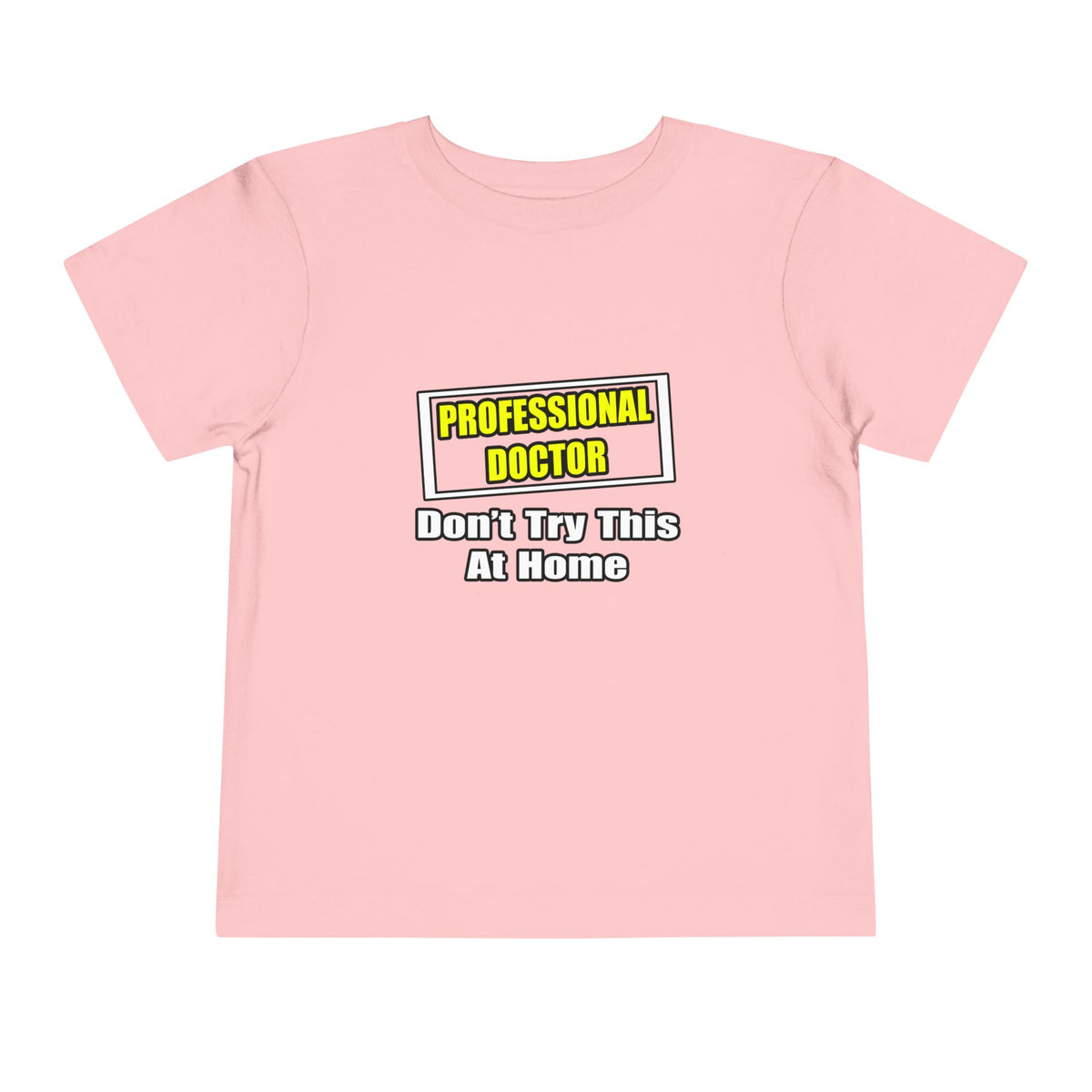 Professional Doctor...Don't Try This At Home - Toddler Short Sleeve Tee