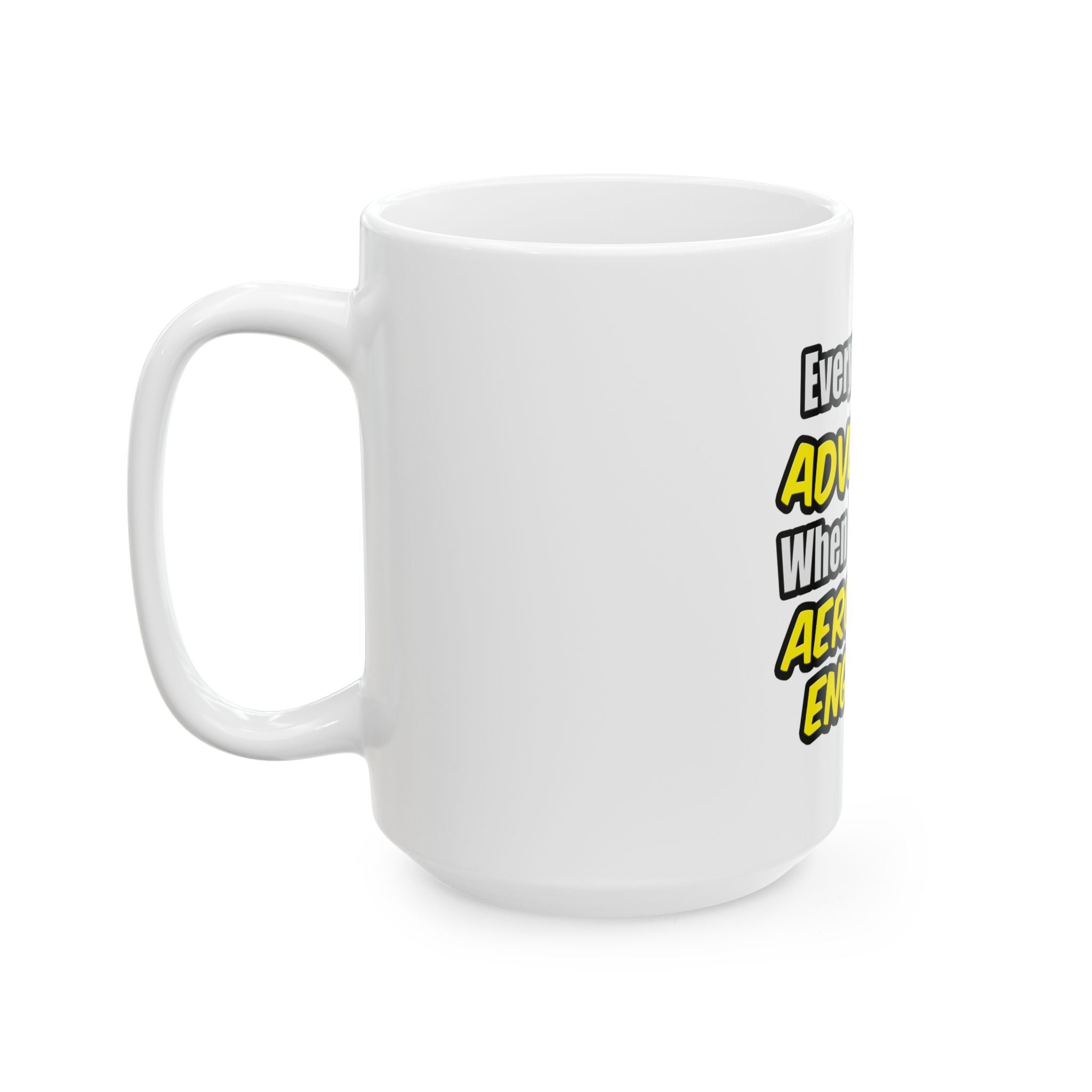 Everyday's An Adventure...Aerospace Engineer - Ceramic Mug, (11oz, 15oz)