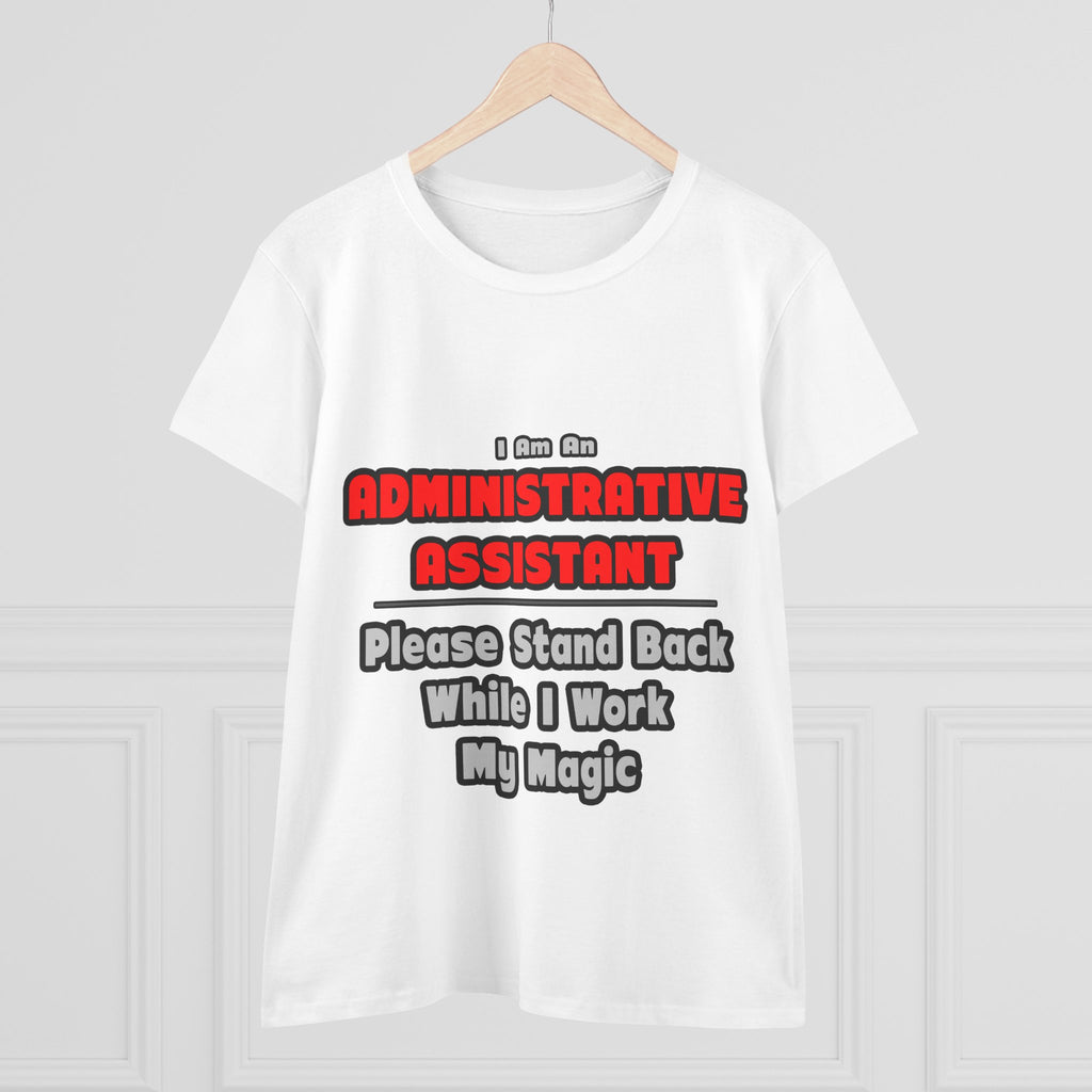 Administrative Assistant...Work My Magic - Women's Midweight Cotton Tee
