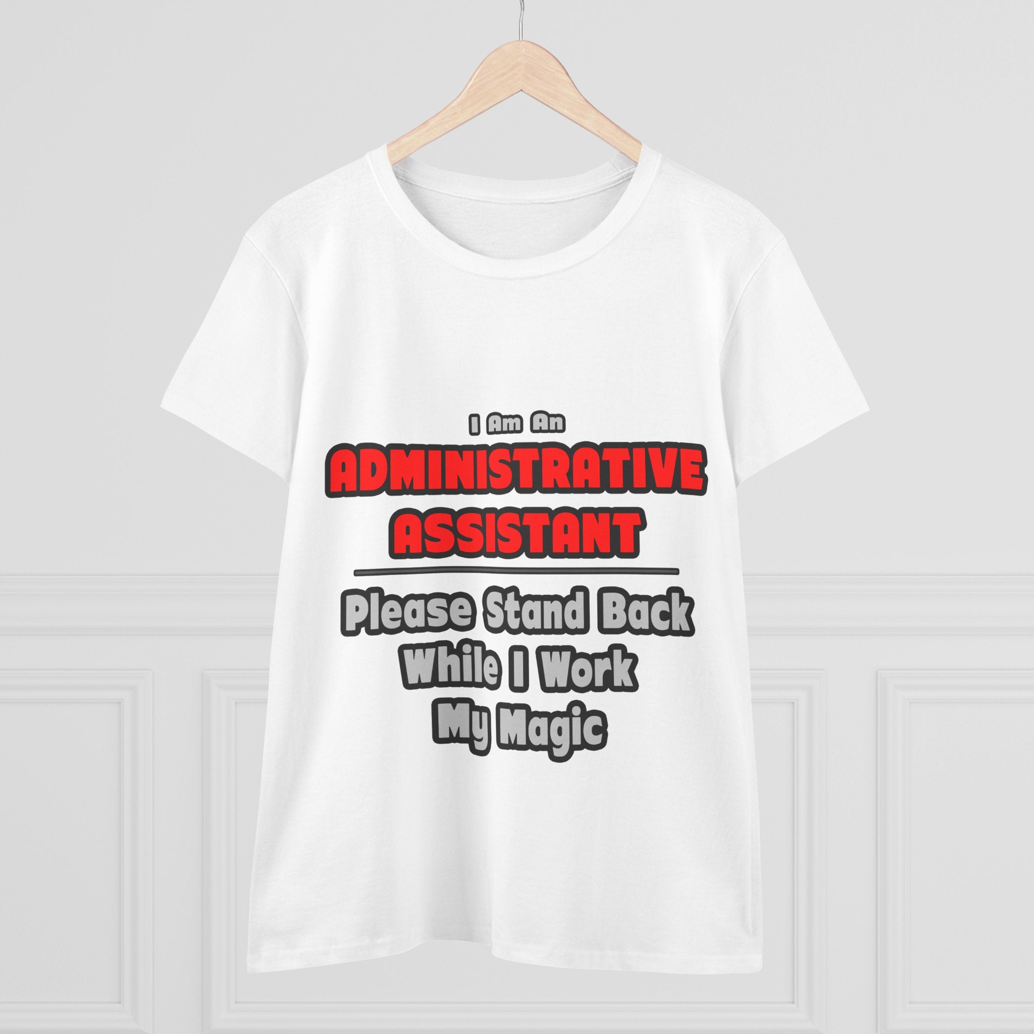 Administrative Assistant...Work My Magic - Women's Midweight Cotton Tee