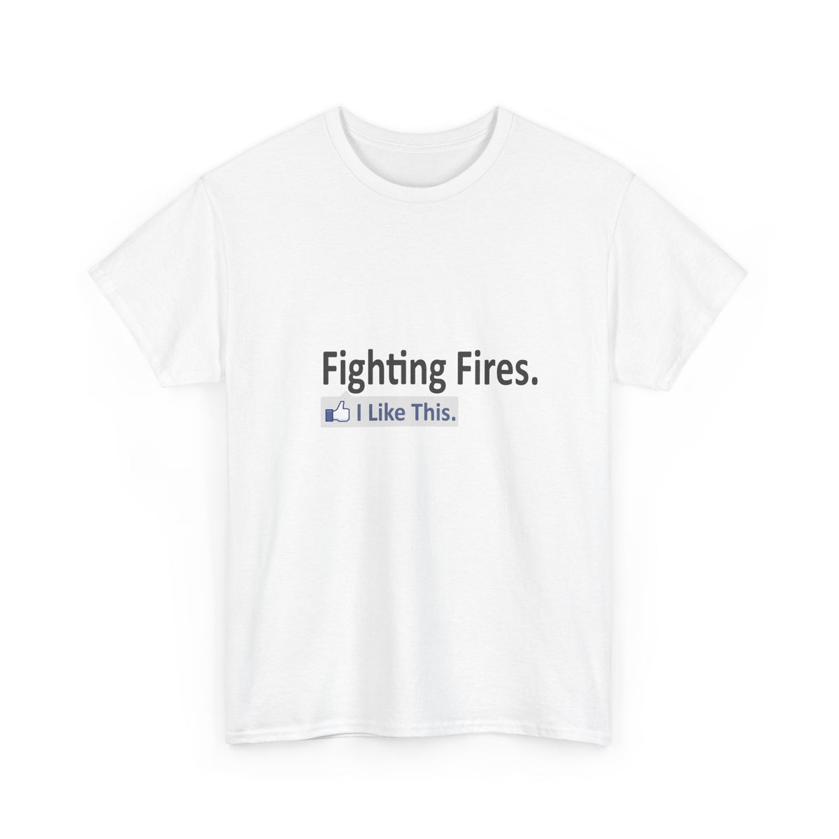Fighting Fires...I Like This - Unisex Heavy Cotton Tee