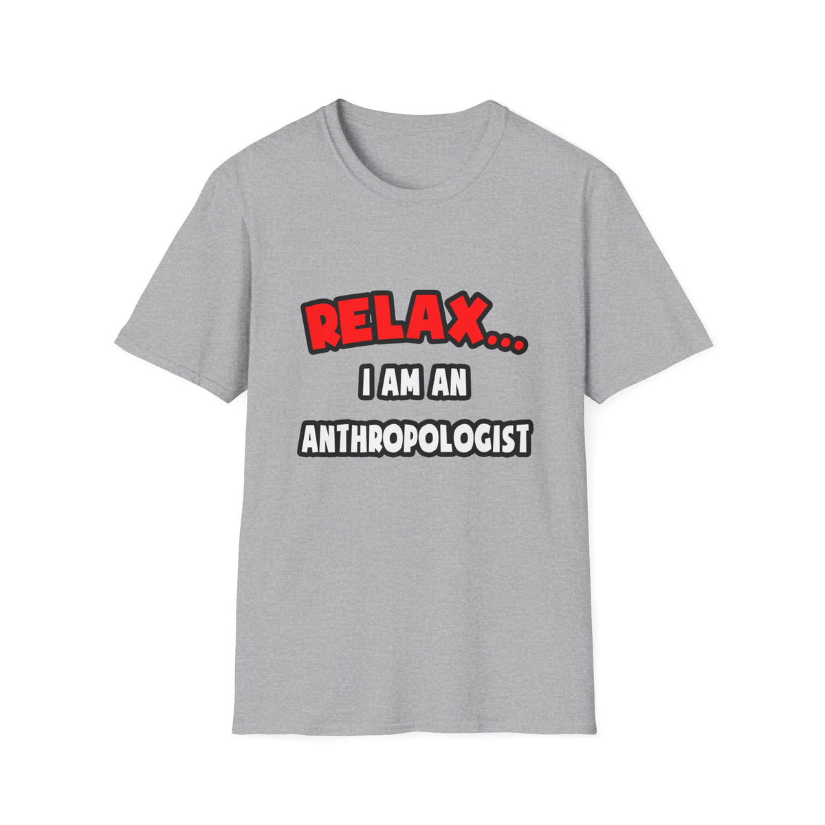 Relax ... I Am An Anthropologist - Unisex Softstyle T-Shirt