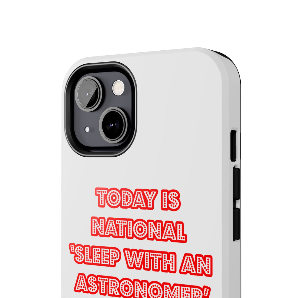 National 'Sleep With an Astronomer' Day - Tough Phone Cases