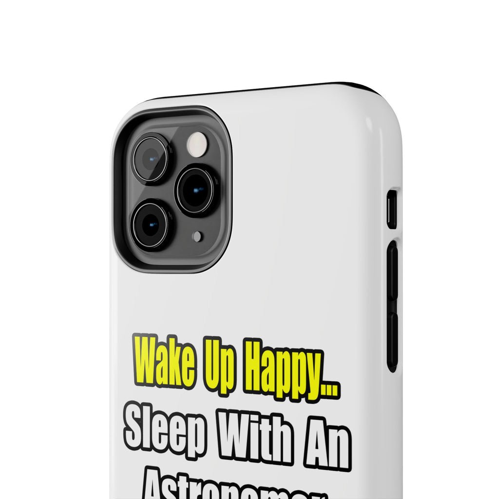 Wake Up Happy...Sleep With an Astronomer - Tough Phone Cases