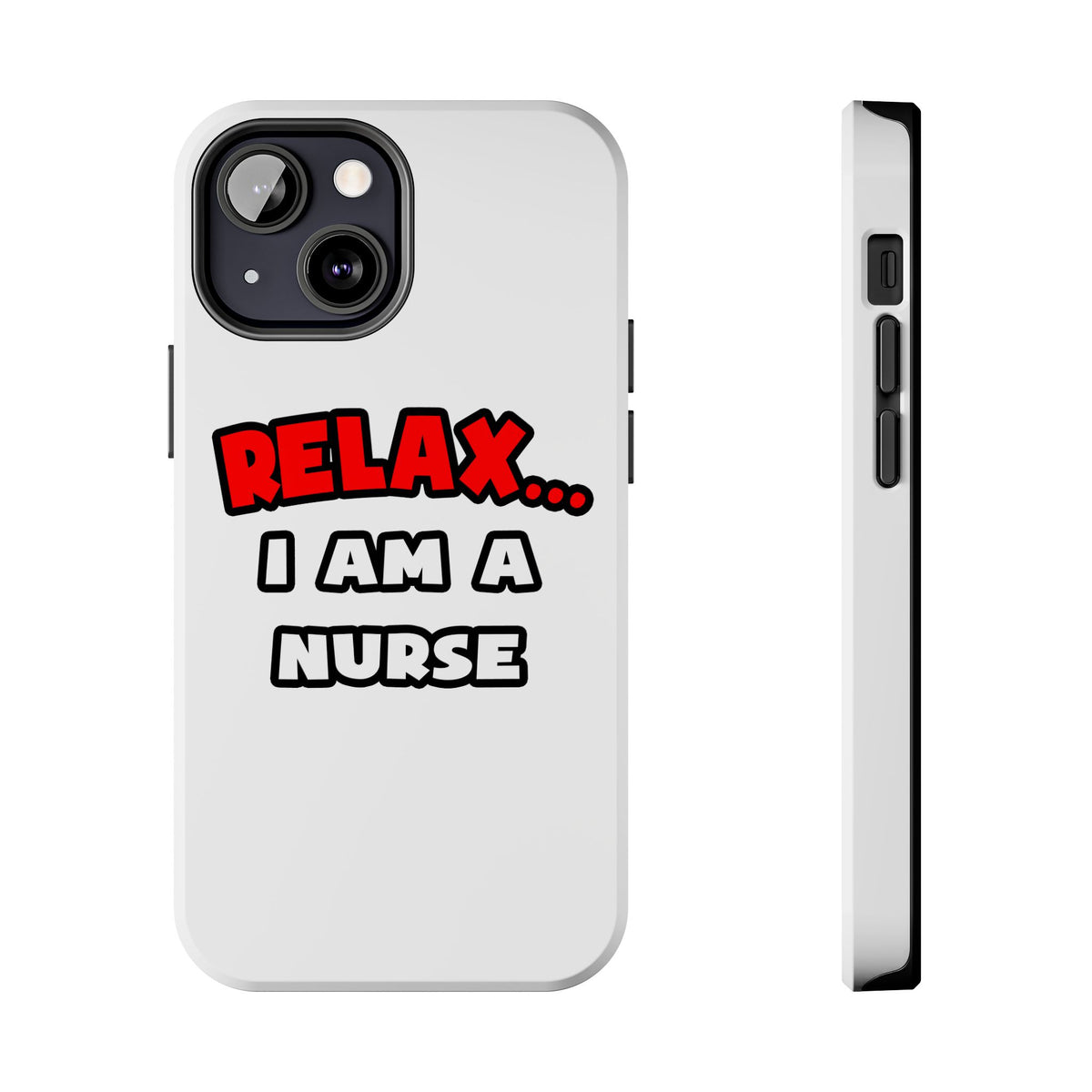 Relax ... I Am A Nurse - Tough Phone Cases