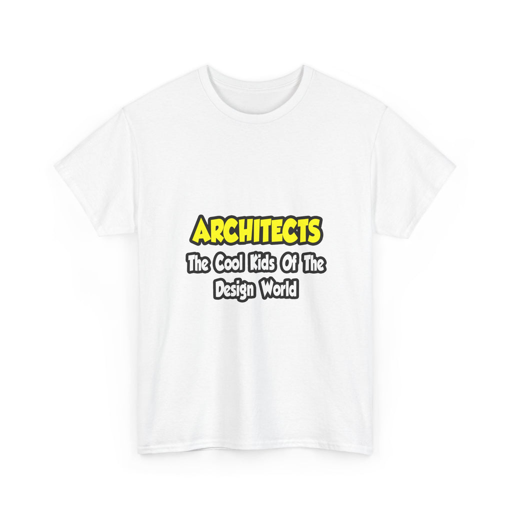Architects...Cool Kids of Design World - Unisex Heavy Cotton Tee