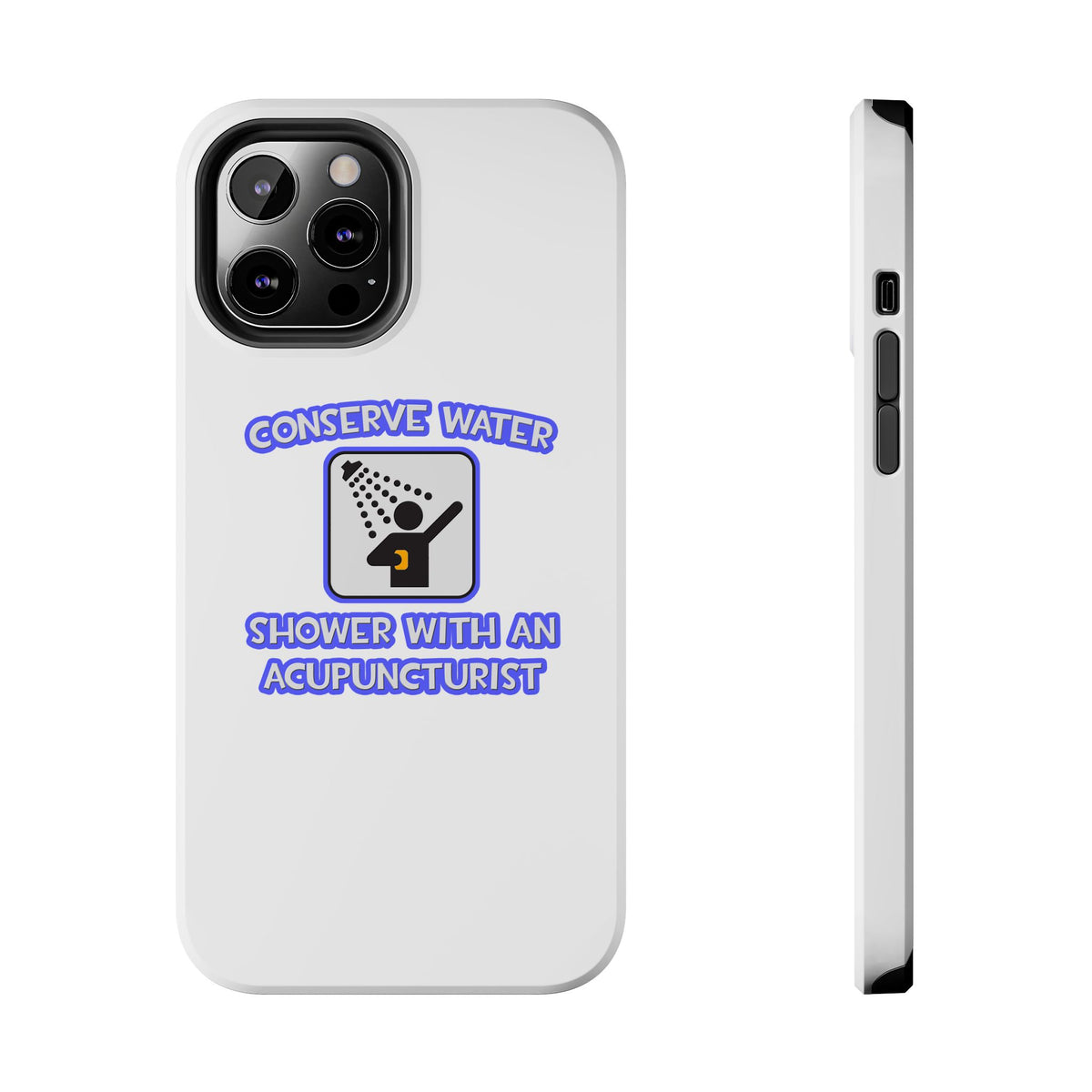Conserve Water .. Shower With a Acupuncturist - Tough Phone Cases