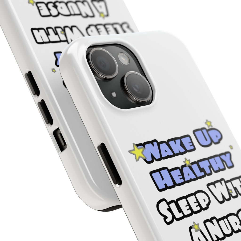 Wake Up Healthy...Sleep With a Nurse - Tough Phone Cases