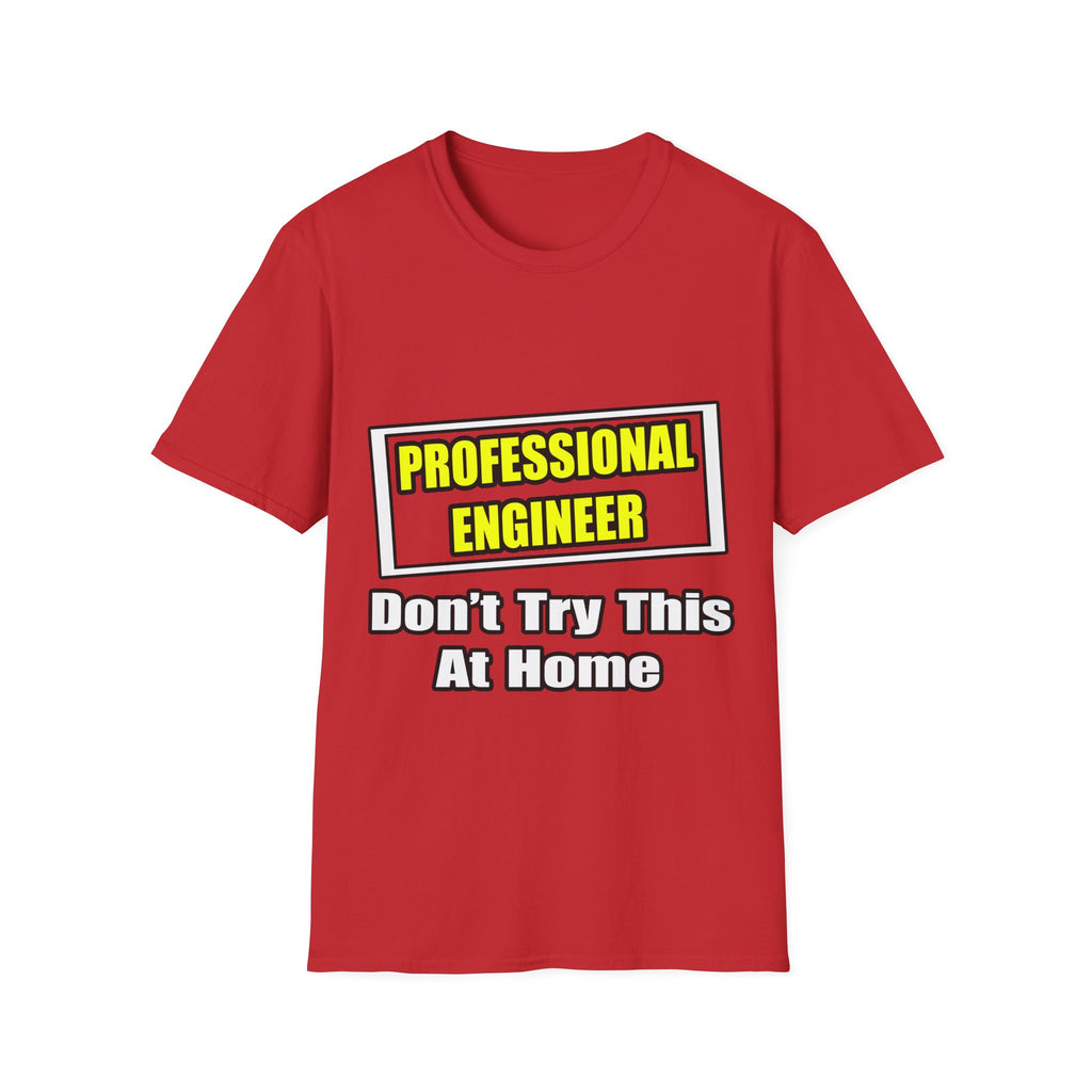 Professional Engineer...Don't Try This At Home - Unisex Softstyle T-Shirt
