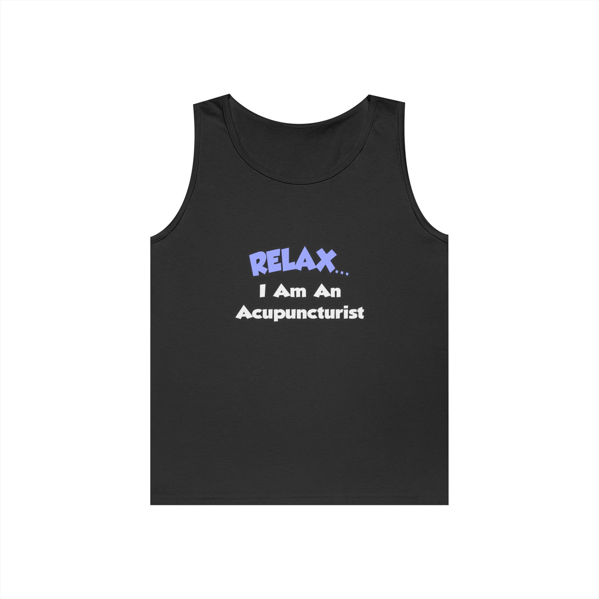 Relax .. I am an Acupuncturist - Unisex Heavy Cotton Tank Top